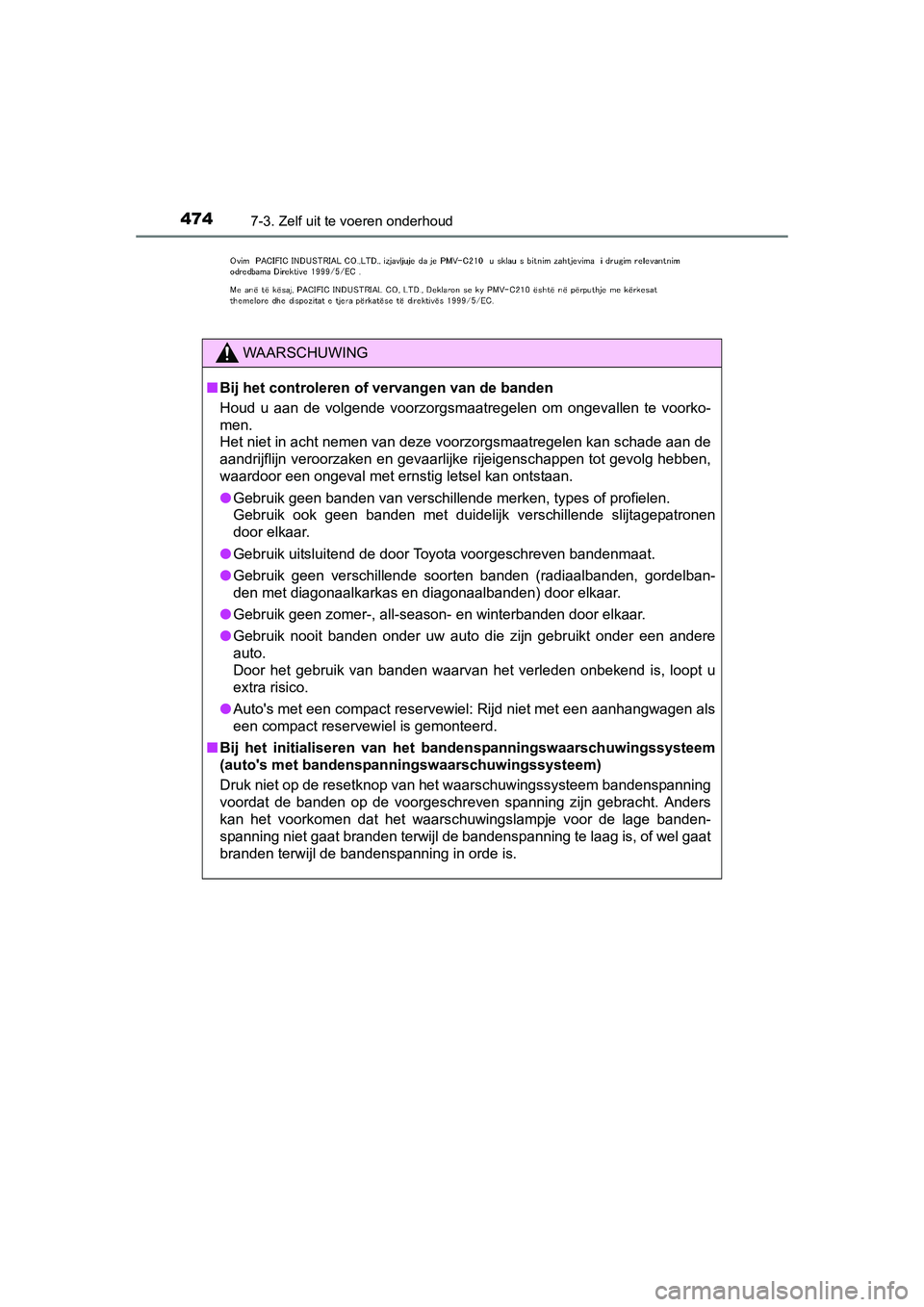 TOYOTA AURIS 2016 Instructieboekje (in Dutch) 4747-3. Zelf uit te voeren onderhoud
UK AURIS_HB_EE (OM12J21E)
WAARSCHUWING
■Bij het controleren of vervangen van de banden
Houd u aan de volgende voorzorgsmaatregelen om ongevallen te voorko-
men. TOYOTA AURIS 2016 Instructieboekje (in Dutch) 4747-3. Zelf uit te voeren onderhoud
UK AURIS_HB_EE (OM12J21E)
WAARSCHUWING
■Bij het controleren of vervangen van de banden
Houd u aan de volgende voorzorgsmaatregelen om ongevallen te voorko-
men.