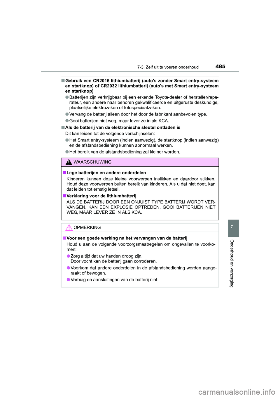 TOYOTA AURIS 2016 Instructieboekje (in Dutch) 4857-3. Zelf uit te voeren onderhoud
UK AURIS_HB_EE (OM12J21E)
7
Onderhoud en verzorging
■Gebruik een CR2016 lithiumbatterij (autos zonder Smart entry-systeem
en startknop) of CR2032 lithiumbatte TOYOTA AURIS 2016 Instructieboekje (in Dutch) 4857-3. Zelf uit te voeren onderhoud
UK AURIS_HB_EE (OM12J21E)
7
Onderhoud en verzorging
■Gebruik een CR2016 lithiumbatterij (autos zonder Smart entry-systeem
en startknop) of CR2032 lithiumbatte