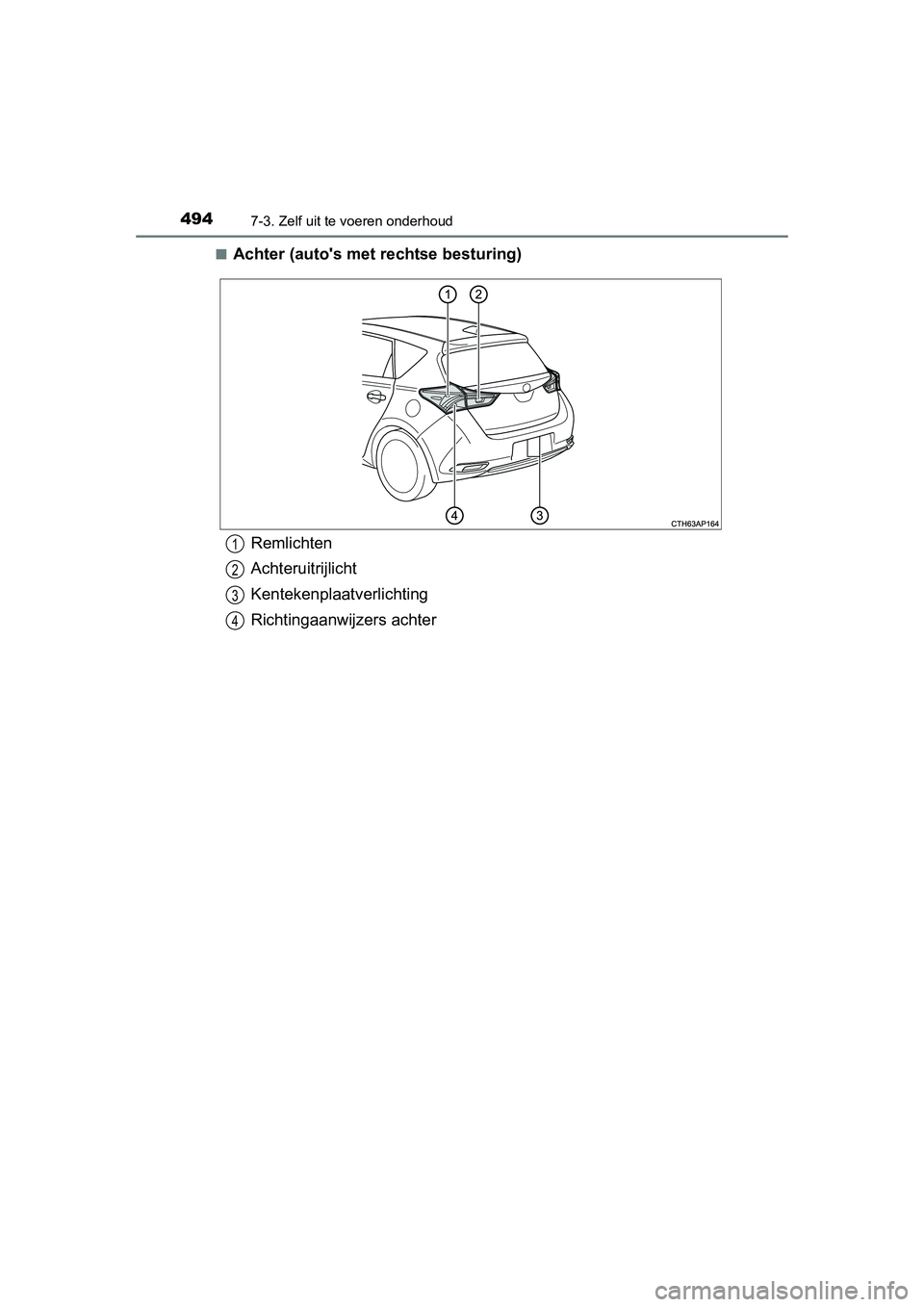 TOYOTA AURIS 2016 Instructieboekje (in Dutch) 4947-3. Zelf uit te voeren onderhoud
UK AURIS_HB_EE (OM12J21E)■
Achter (autos met rechtse besturing)
Remlichten
Achteruitrijlicht
Kentekenplaat
verlichting
Richtingaanwijzers achter1
2
3
4
UK AURIS TOYOTA AURIS 2016 Instructieboekje (in Dutch) 4947-3. Zelf uit te voeren onderhoud
UK AURIS_HB_EE (OM12J21E)■
Achter (autos met rechtse besturing)
Remlichten
Achteruitrijlicht
Kentekenplaat
verlichting
Richtingaanwijzers achter1
2
3
4
UK AURIS