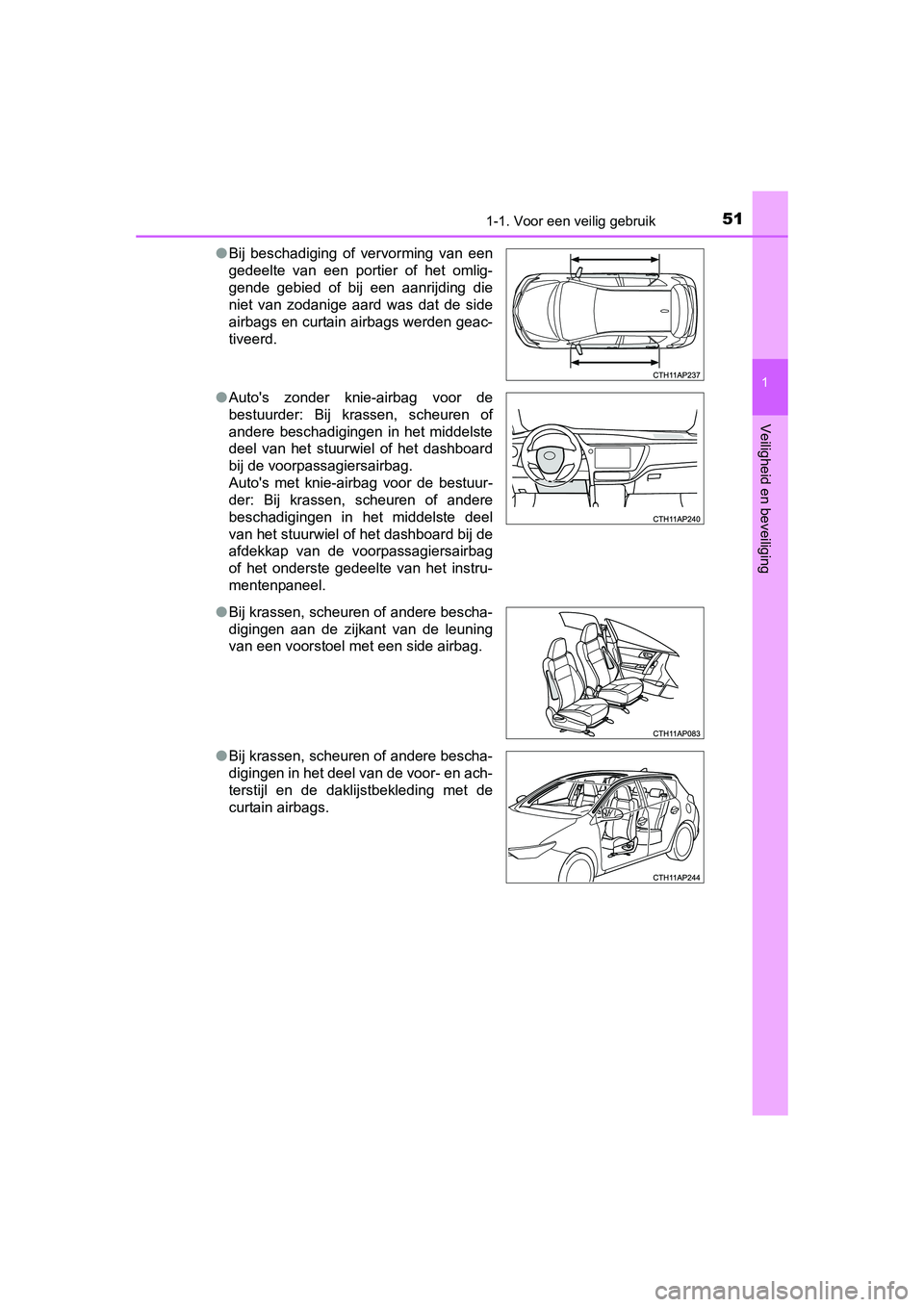 TOYOTA AURIS 2016  Instructieboekje (in Dutch) 511-1. Voor een veilig gebruik
1
Veiligheid en beveiliging
UK AURIS_HB_EE (OM12J21E)●
Bij beschadiging of vervorming van een
gedeelte van een portier of het omlig-
gende gebied of bij een aanrijding