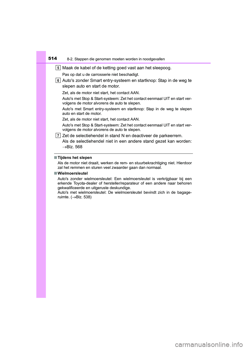 TOYOTA AURIS 2016 Instructieboekje (in Dutch) 5148-2. Stappen die genomen moeten worden in noodgevallen
UK AURIS_HB_EE (OM12J21E)
Maak de kabel of de ketting goed vast aan het sleepoog.
Pas op dat u de carrosserie niet beschadigt.
Autos zonder S TOYOTA AURIS 2016 Instructieboekje (in Dutch) 5148-2. Stappen die genomen moeten worden in noodgevallen
UK AURIS_HB_EE (OM12J21E)
Maak de kabel of de ketting goed vast aan het sleepoog.
Pas op dat u de carrosserie niet beschadigt.
Autos zonder S