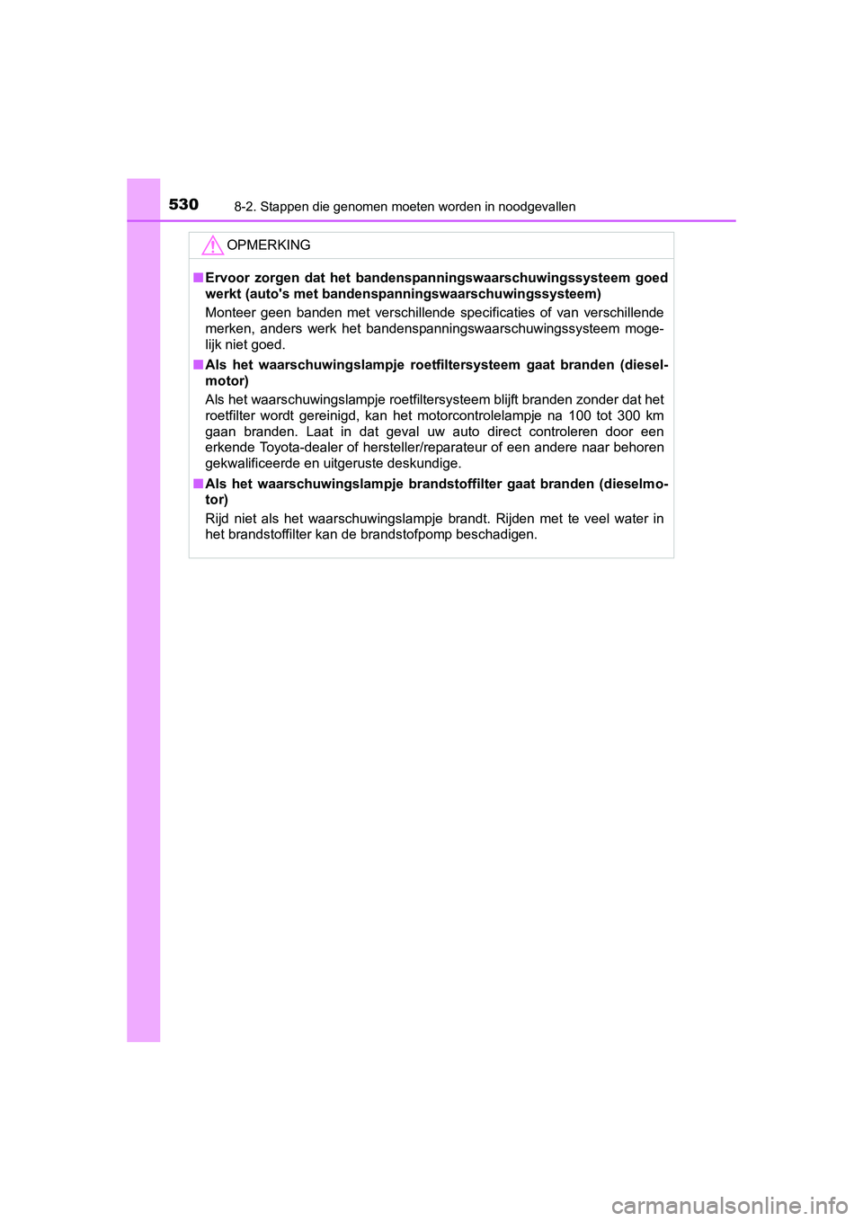 TOYOTA AURIS 2016 Instructieboekje (in Dutch) 5308-2. Stappen die genomen moeten worden in noodgevallen
UK AURIS_HB_EE (OM12J21E)
OPMERKING
■Ervoor zorgen dat het banden spanningswaarschuwingssysteem goed
werkt (autos met bandenspanningswaarsc TOYOTA AURIS 2016 Instructieboekje (in Dutch) 5308-2. Stappen die genomen moeten worden in noodgevallen
UK AURIS_HB_EE (OM12J21E)
OPMERKING
■Ervoor zorgen dat het banden spanningswaarschuwingssysteem goed
werkt (autos met bandenspanningswaarsc