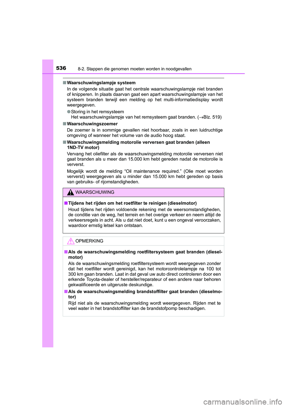 TOYOTA AURIS 2016 Instructieboekje (in Dutch) 5368-2. Stappen die genomen moeten worden in noodgevallen
UK AURIS_HB_EE (OM12J21E)
■Waarschuwingslampje systeem
In de volgende situatie gaat het centrale waarschuwingslampje niet branden
of knipper TOYOTA AURIS 2016 Instructieboekje (in Dutch) 5368-2. Stappen die genomen moeten worden in noodgevallen
UK AURIS_HB_EE (OM12J21E)
■Waarschuwingslampje systeem
In de volgende situatie gaat het centrale waarschuwingslampje niet branden
of knipper