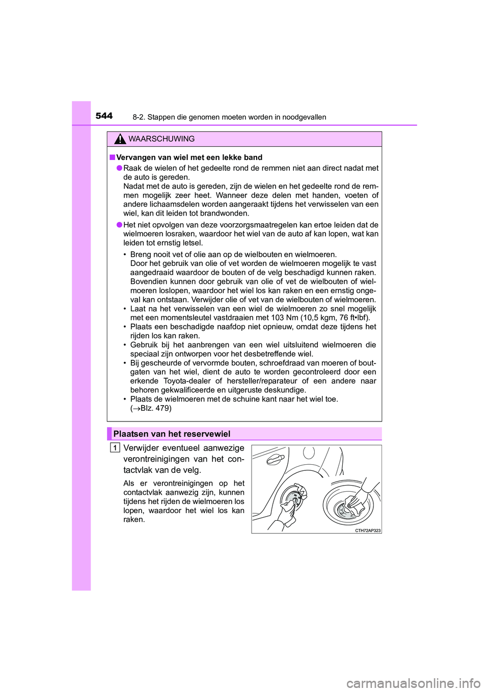 TOYOTA AURIS 2016 Instructieboekje (in Dutch) 5448-2. Stappen die genomen moeten worden in noodgevallen
UK AURIS_HB_EE (OM12J21E)
Verwijder eventueel aanwezige
verontreinigingen van het con-
tactvlak van de velg.
Als er verontreinigingen op het
c TOYOTA AURIS 2016 Instructieboekje (in Dutch) 5448-2. Stappen die genomen moeten worden in noodgevallen
UK AURIS_HB_EE (OM12J21E)
Verwijder eventueel aanwezige
verontreinigingen van het con-
tactvlak van de velg.
Als er verontreinigingen op het
c