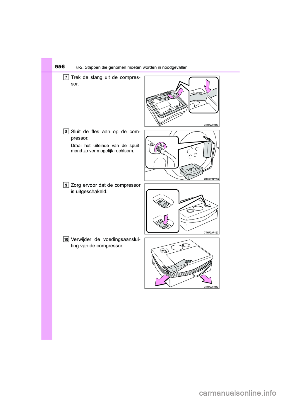 TOYOTA AURIS 2016 Instructieboekje (in Dutch) 5568-2. Stappen die genomen moeten worden in noodgevallen
UK AURIS_HB_EE (OM12J21E)
Trek de slang uit de compres-
sor.
Sluit de fles aan op de com-
pressor.
Draai het uiteinde van de spuit-
mond zo ve TOYOTA AURIS 2016 Instructieboekje (in Dutch) 5568-2. Stappen die genomen moeten worden in noodgevallen
UK AURIS_HB_EE (OM12J21E)
Trek de slang uit de compres-
sor.
Sluit de fles aan op de com-
pressor.
Draai het uiteinde van de spuit-
mond zo ve