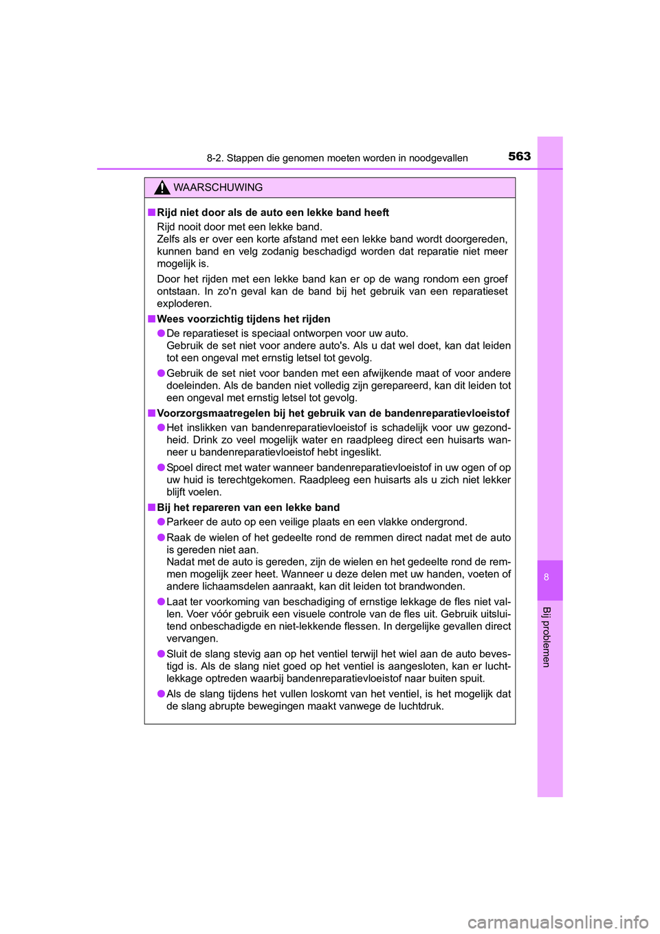 TOYOTA AURIS 2016 Instructieboekje (in Dutch) 5638-2. Stappen die genomen moeten worden in noodgevallen
UK AURIS_HB_EE (OM12J21E)
8
Bij problemen
WAARSCHUWING
■Rijd niet door als de auto een lekke band heeft
Rijd nooit door met een lekke band. TOYOTA AURIS 2016 Instructieboekje (in Dutch) 5638-2. Stappen die genomen moeten worden in noodgevallen
UK AURIS_HB_EE (OM12J21E)
8
Bij problemen
WAARSCHUWING
■Rijd niet door als de auto een lekke band heeft
Rijd nooit door met een lekke band.