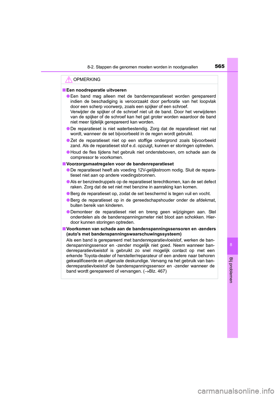 TOYOTA AURIS 2016 Instructieboekje (in Dutch) 5658-2. Stappen die genomen moeten worden in noodgevallen
UK AURIS_HB_EE (OM12J21E)
8
Bij problemen
OPMERKING
■Een noodreparatie uitvoeren
● Een band mag alleen met de bandenreparatieset worden ge TOYOTA AURIS 2016 Instructieboekje (in Dutch) 5658-2. Stappen die genomen moeten worden in noodgevallen
UK AURIS_HB_EE (OM12J21E)
8
Bij problemen
OPMERKING
■Een noodreparatie uitvoeren
● Een band mag alleen met de bandenreparatieset worden ge