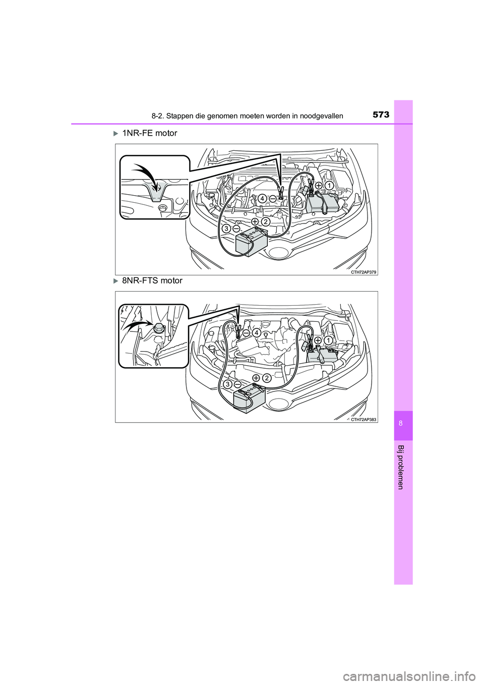 TOYOTA AURIS 2016 Instructieboekje (in Dutch) 5738-2. Stappen die genomen moeten worden in noodgevallen
UK AURIS_HB_EE (OM12J21E)
8
Bij problemen
1NR-FE motor
8NR-FTS motor
UK AURIS_HB_OM_EE_OM12J21E.book Page 573 Monday, March 16, 2015 TOYOTA AURIS 2016 Instructieboekje (in Dutch) 5738-2. Stappen die genomen moeten worden in noodgevallen
UK AURIS_HB_EE (OM12J21E)
8
Bij problemen
1NR-FE motor
8NR-FTS motor
UK AURIS_HB_OM_EE_OM12J21E.book Page 573 Monday, March 16, 2015