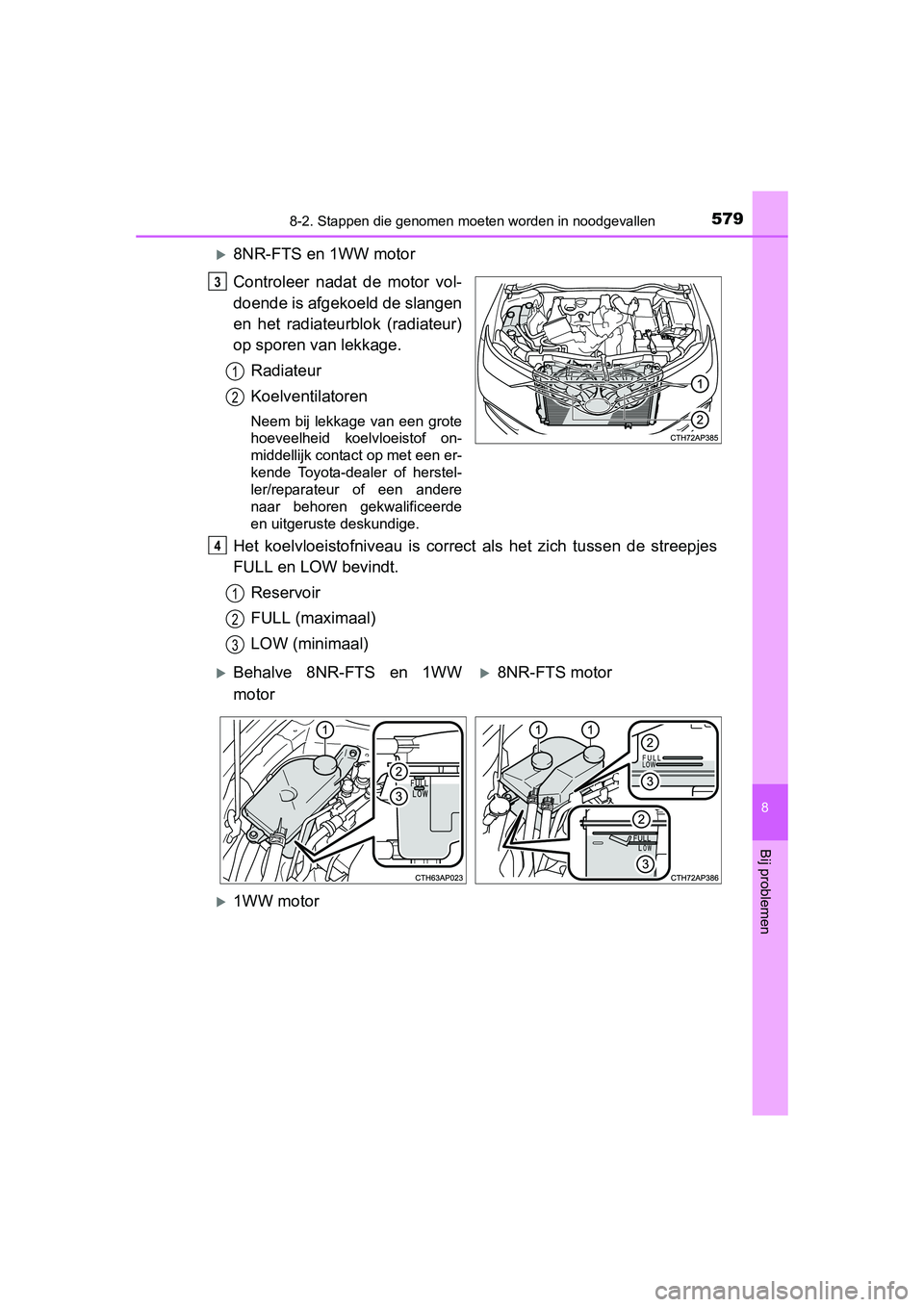 TOYOTA AURIS 2016 Instructieboekje (in Dutch) 5798-2. Stappen die genomen moeten worden in noodgevallen
UK AURIS_HB_EE (OM12J21E)
8
Bij problemen
8NR-FTS en 1WW motor
Controleer nadat de motor vol-
doende is afgekoeld de slangen
en het radiate TOYOTA AURIS 2016 Instructieboekje (in Dutch) 5798-2. Stappen die genomen moeten worden in noodgevallen
UK AURIS_HB_EE (OM12J21E)
8
Bij problemen
8NR-FTS en 1WW motor
Controleer nadat de motor vol-
doende is afgekoeld de slangen
en het radiate