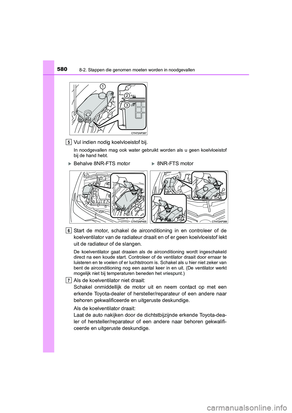 TOYOTA AURIS 2016 Instructieboekje (in Dutch) 5808-2. Stappen die genomen moeten worden in noodgevallen
UK AURIS_HB_EE (OM12J21E)
Vul indien nodig koelvloeistof bij.
In noodgevallen mag ook water gebruikt worden als u geen koelvloeistof
bij de ha TOYOTA AURIS 2016 Instructieboekje (in Dutch) 5808-2. Stappen die genomen moeten worden in noodgevallen
UK AURIS_HB_EE (OM12J21E)
Vul indien nodig koelvloeistof bij.
In noodgevallen mag ook water gebruikt worden als u geen koelvloeistof
bij de ha