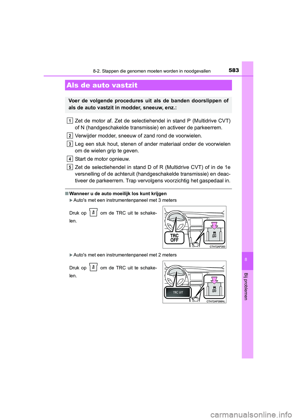TOYOTA AURIS 2016 Instructieboekje (in Dutch) 5838-2. Stappen die genomen moeten worden in noodgevallen
UK AURIS_HB_EE (OM12J21E)
8
Bij problemen
Zet de motor af. Zet de selectiehendel in stand P (Multidrive CVT)
of N (handgeschakelde transmissie TOYOTA AURIS 2016 Instructieboekje (in Dutch) 5838-2. Stappen die genomen moeten worden in noodgevallen
UK AURIS_HB_EE (OM12J21E)
8
Bij problemen
Zet de motor af. Zet de selectiehendel in stand P (Multidrive CVT)
of N (handgeschakelde transmissie