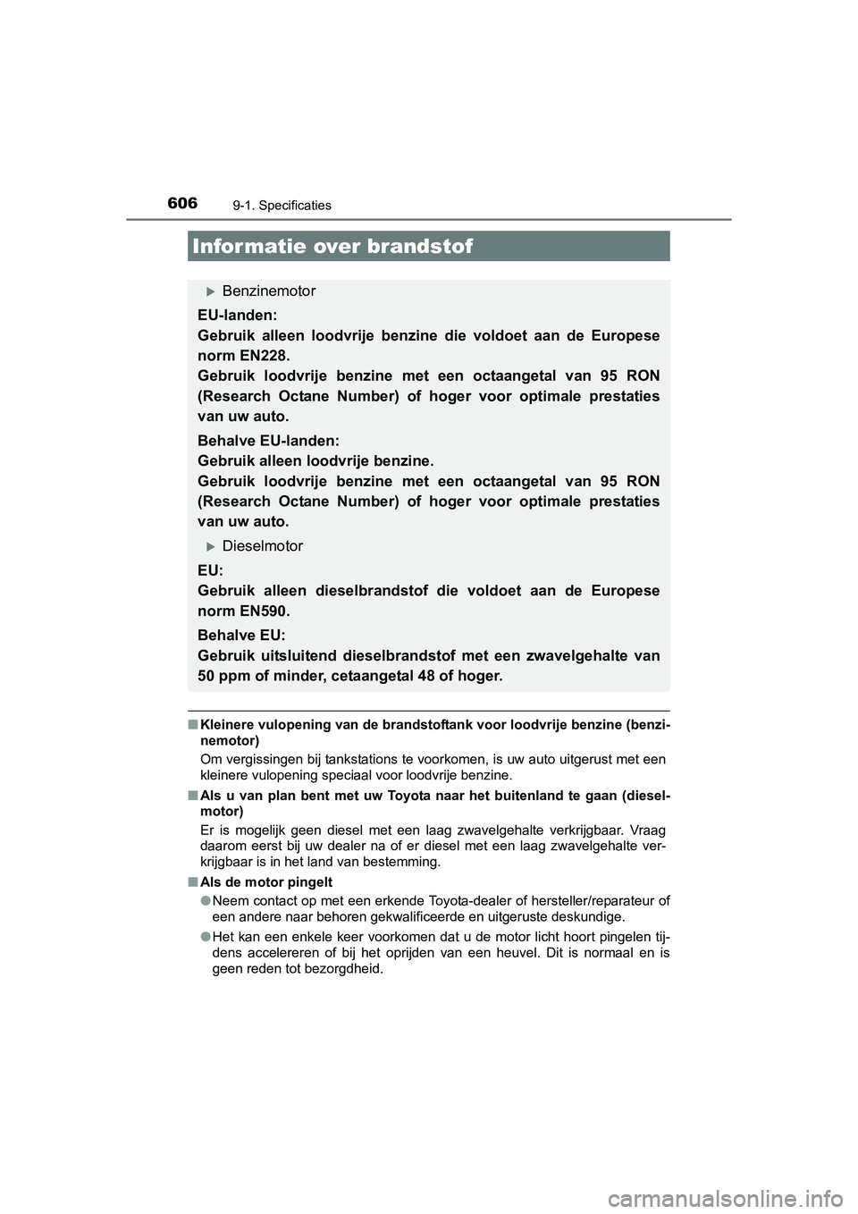 TOYOTA AURIS 2016 Instructieboekje (in Dutch) 6069-1. Specificaties
UK AURIS_HB_EE (OM12J21E)
■Kleinere vulopening van de brandstoftank voor loodvrije benzine (benzi-
nemotor)
Om vergissingen bij tankstations te voorkomen, is uw auto uitgerust TOYOTA AURIS 2016 Instructieboekje (in Dutch) 6069-1. Specificaties
UK AURIS_HB_EE (OM12J21E)
■Kleinere vulopening van de brandstoftank voor loodvrije benzine (benzi-
nemotor)
Om vergissingen bij tankstations te voorkomen, is uw auto uitgerust