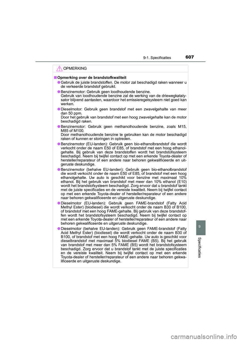 TOYOTA AURIS 2016 Instructieboekje (in Dutch) 6079-1. Specificaties
UK AURIS_HB_EE (OM12J21E)
9
Specificaties
OPMERKING
■Opmerking over de brandstofkwaliteit
● Gebruik de juiste brandstoffen. De motor zal beschadigd raken wanneer u
de verkeer TOYOTA AURIS 2016 Instructieboekje (in Dutch) 6079-1. Specificaties
UK AURIS_HB_EE (OM12J21E)
9
Specificaties
OPMERKING
■Opmerking over de brandstofkwaliteit
● Gebruik de juiste brandstoffen. De motor zal beschadigd raken wanneer u
de verkeer