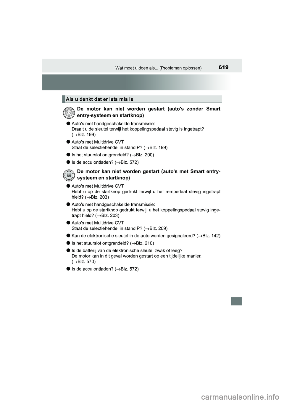 TOYOTA AURIS 2016  Instructieboekje (in Dutch) 619Wat moet u doen als... (Problemen oplossen)
UK AURIS_HB_EE (OM12J21E)
●Autos met handgeschakelde transmissie:
Draait u de sleutel terwijl het koppelingspedaal stevig is ingetrapt? 
(Blz. 199)