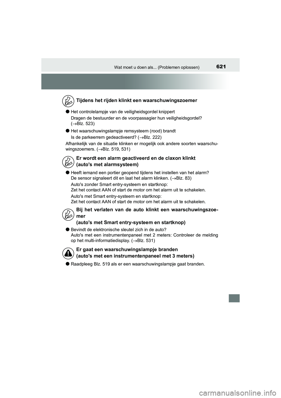 TOYOTA AURIS 2016  Instructieboekje (in Dutch) 621Wat moet u doen als... (Problemen oplossen)
UK AURIS_HB_EE (OM12J21E)
●Het controlelampje van de veiligheidsgordel knippert
Dragen de bestuurder en de voorpassagier hun veiligheidsgordel? 
(Bl