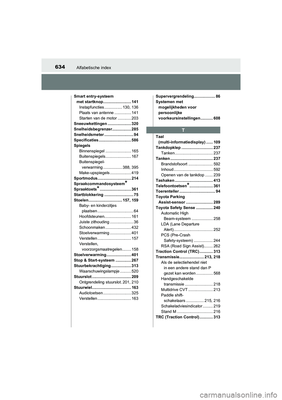 TOYOTA AURIS 2016 Instructieboekje (in Dutch) 634Alfabetische index
UK AURIS_HB_EE (OM12J21E)
Smart entry-systeem met startknop......................... 141
Instapfuncties ................ 130, 136
Plaats van antenne ............... 141
Starten v TOYOTA AURIS 2016 Instructieboekje (in Dutch) 634Alfabetische index
UK AURIS_HB_EE (OM12J21E)
Smart entry-systeem met startknop......................... 141
Instapfuncties ................ 130, 136
Plaats van antenne ............... 141
Starten v