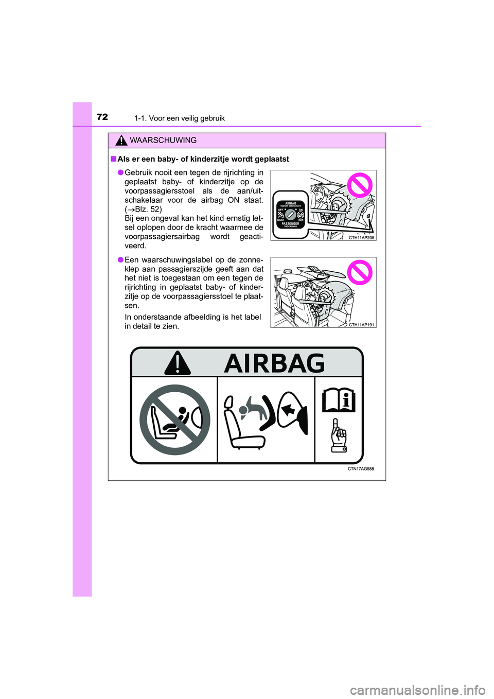 TOYOTA AURIS 2016 Instructieboekje (in Dutch) 721-1. Voor een veilig gebruik
UK AURIS_HB_EE (OM12J21E)
WAARSCHUWING
■Als er een baby- of kinderzitje wordt geplaatst
● Gebruik nooit een tegen de rijrichting in
geplaatst baby- of kinderzitje op TOYOTA AURIS 2016 Instructieboekje (in Dutch) 721-1. Voor een veilig gebruik
UK AURIS_HB_EE (OM12J21E)
WAARSCHUWING
■Als er een baby- of kinderzitje wordt geplaatst
● Gebruik nooit een tegen de rijrichting in
geplaatst baby- of kinderzitje op