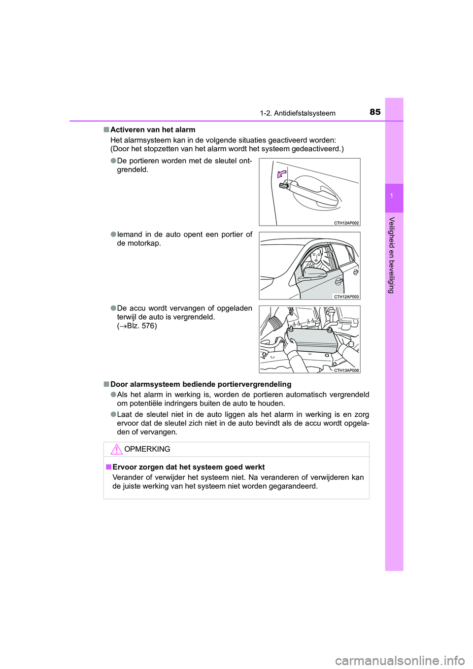 TOYOTA AURIS 2016  Instructieboekje (in Dutch) 851-2. Antidiefstalsysteem
1
Veiligheid en beveiliging
UK AURIS_HB_EE (OM12J21E)■
Activeren van het alarm
Het alarmsysteem kan in de volgende situaties geactiveerd worden:
(Door het stopzetten van h