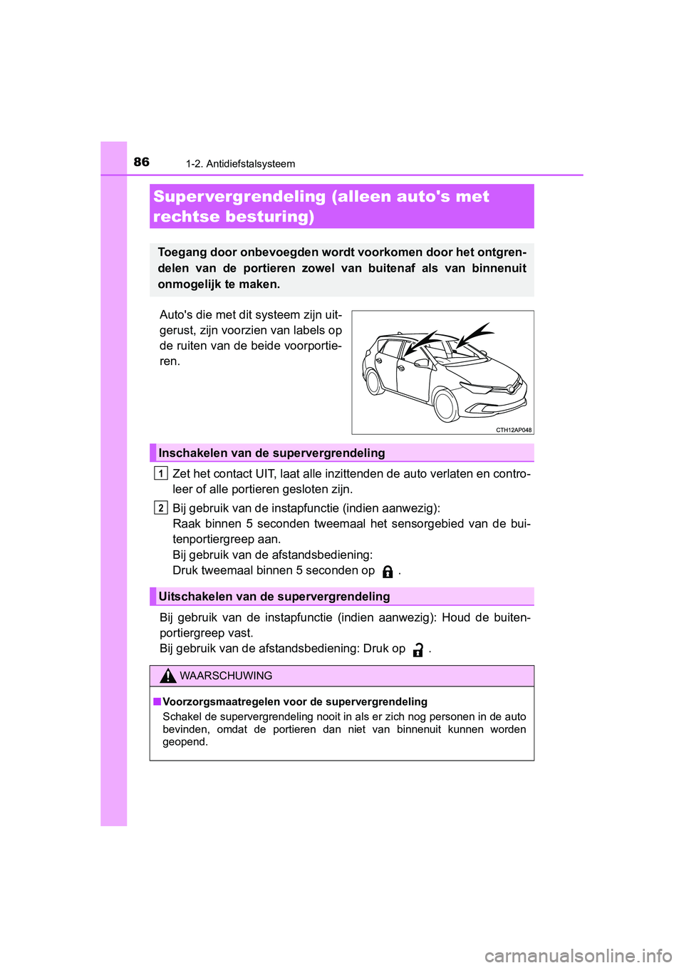 TOYOTA AURIS 2016 Instructieboekje (in Dutch) 861-2. Antidiefstalsysteem
UK AURIS_HB_EE (OM12J21E)
Autos die met dit systeem zijn uit-
gerust, zijn voorzien van labels op
de ruiten van de beide voorportie-
ren.Zet het contact UIT, laat alle inzi TOYOTA AURIS 2016 Instructieboekje (in Dutch) 861-2. Antidiefstalsysteem
UK AURIS_HB_EE (OM12J21E)
Autos die met dit systeem zijn uit-
gerust, zijn voorzien van labels op
de ruiten van de beide voorportie-
ren.Zet het contact UIT, laat alle inzi