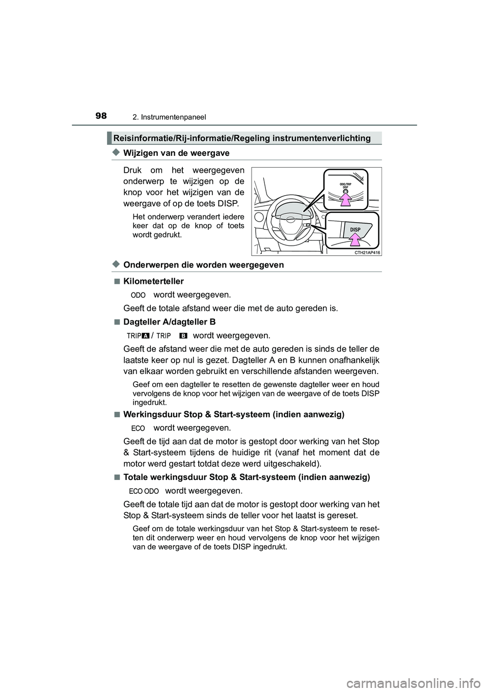 TOYOTA AURIS 2016  Instructieboekje (in Dutch) 982. Instrumentenpaneel
UK AURIS_HB_EE (OM12J21E)
◆Wijzigen van de weergave
Druk om het weergegeven
onderwerp te wijzigen op de
knop voor het wijzigen van de
weergave of op de toets DISP.
Het onderw