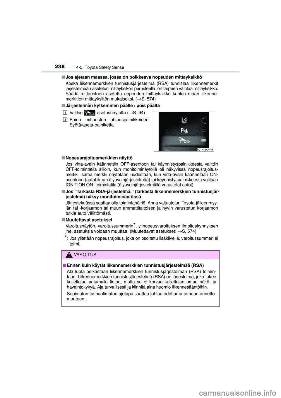 TOYOTA AURIS 2016 Omistajan Käsikirja (in Finnish) 2384-5. Toyota Safety Sense
OM12J21FI■
Jos ajetaan maassa, jossa on poikkeava nopeuden mittayksikkö
Koska liikennemerkkien tunnistusjärjestelmä (RSA) tunnistaa liikennemerkit
järjestelmään ase TOYOTA AURIS 2016 Omistajan Käsikirja (in Finnish) 2384-5. Toyota Safety Sense
OM12J21FI■
Jos ajetaan maassa, jossa on poikkeava nopeuden mittayksikkö
Koska liikennemerkkien tunnistusjärjestelmä (RSA) tunnistaa liikennemerkit
järjestelmään ase