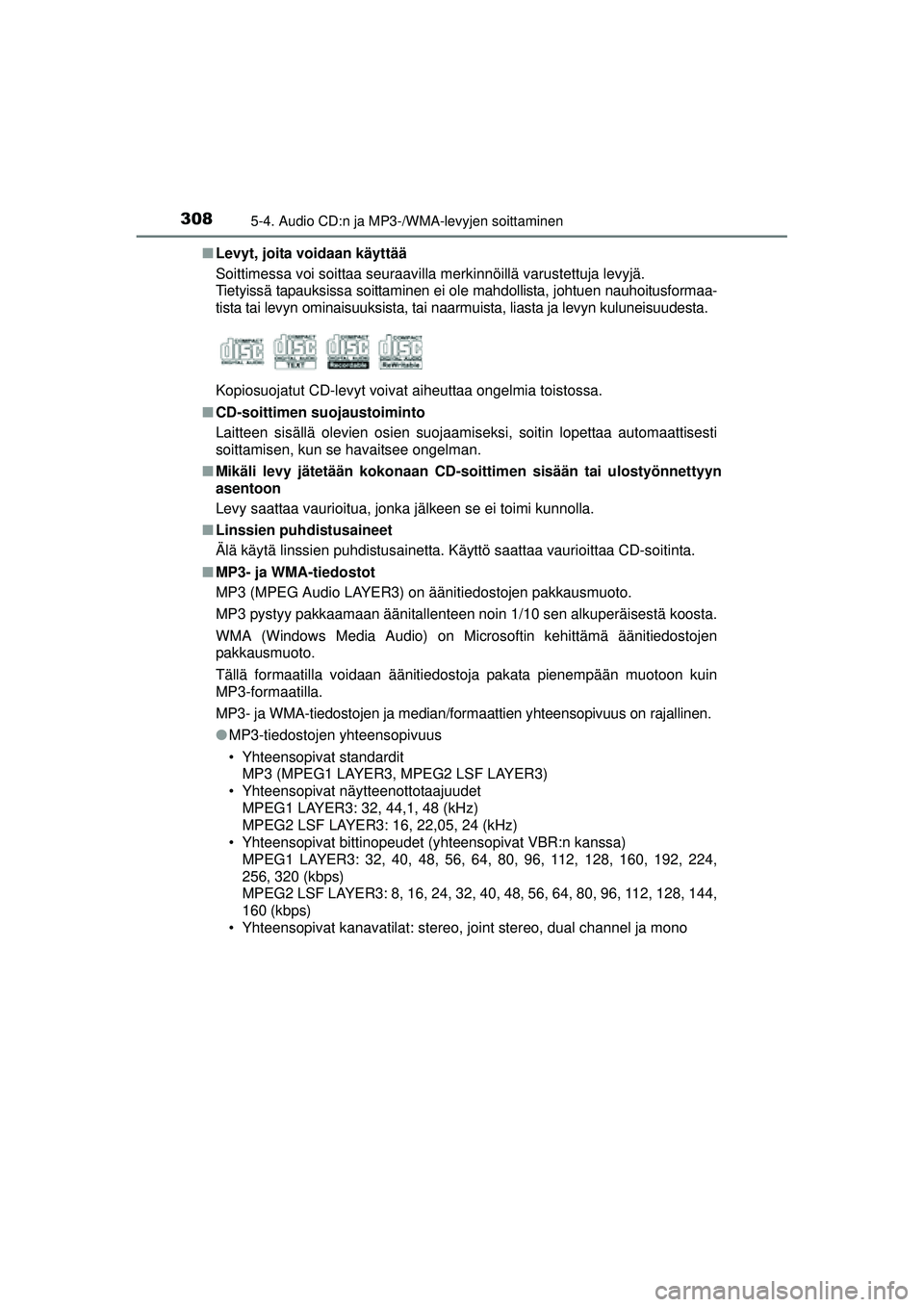 TOYOTA AURIS 2016 Omistajan Käsikirja (in Finnish) 3085-4. Audio CD:n ja MP3-/WMA-levyjen soittaminen
OM12J21FI■
Levyt, joita voidaan käyttää
Soittimessa voi soittaa seuraavilla merkinnöillä varustettuja levyjä.
Tietyissä tapauksissa soittam TOYOTA AURIS 2016 Omistajan Käsikirja (in Finnish) 3085-4. Audio CD:n ja MP3-/WMA-levyjen soittaminen
OM12J21FI■
Levyt, joita voidaan käyttää
Soittimessa voi soittaa seuraavilla merkinnöillä varustettuja levyjä.
Tietyissä tapauksissa soittam