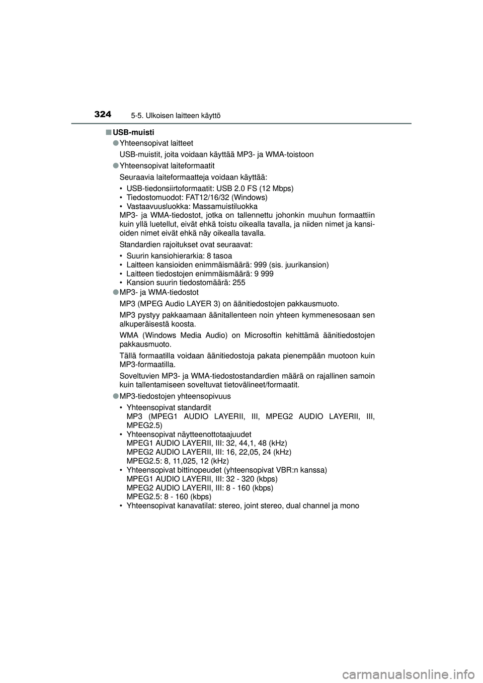 TOYOTA AURIS 2016  Omistajan Käsikirja (in Finnish) 3245-5. Ulkoisen laitteen käyttö
OM12J21FI■
USB-muisti
●Yhteensopivat laitteet
USB-muistit, joita voidaan käyttää MP3- ja WMA-toistoon
● Yhteensopivat laiteformaatit
Seuraavia laiteformaatt