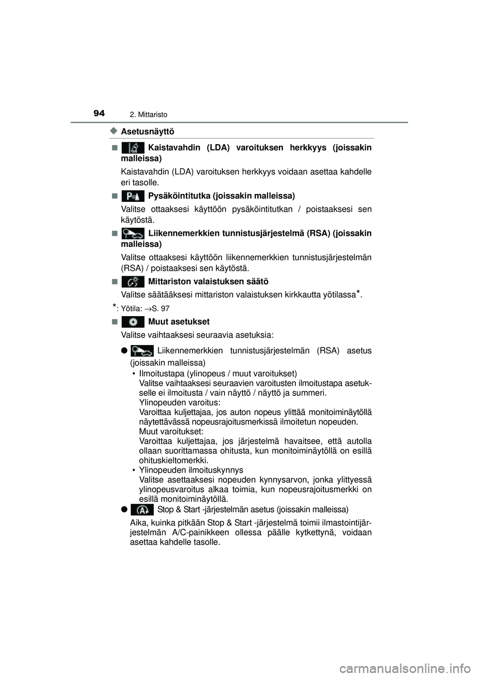 TOYOTA AURIS 2016 Omistajan Käsikirja (in Finnish) 942. Mittaristo
OM12J21FI
◆Asetusnäyttö
■Kaistavahdin (LDA) varoituksen herkkyys (joissakin
malleissa)
Kaistavahdin (LDA) varoituksen herkkyys voidaan asettaa kahdelle
eri tasolle.
■ Pysäköi TOYOTA AURIS 2016 Omistajan Käsikirja (in Finnish) 942. Mittaristo
OM12J21FI
◆Asetusnäyttö
■Kaistavahdin (LDA) varoituksen herkkyys (joissakin
malleissa)
Kaistavahdin (LDA) varoituksen herkkyys voidaan asettaa kahdelle
eri tasolle.
■ Pysäköi
