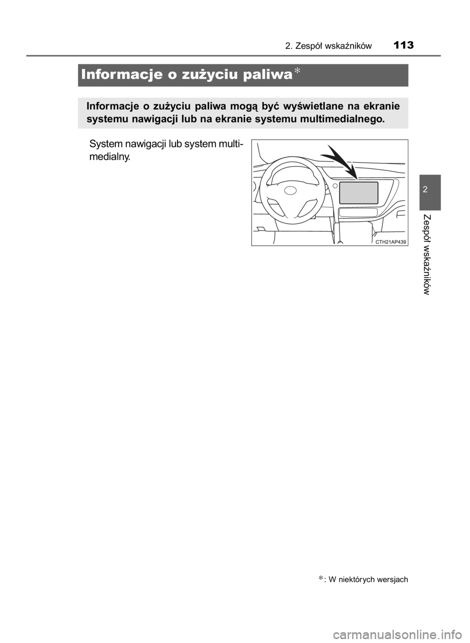 TOYOTA AURIS 2016  Instrukcja obsługi (in Polish) System nawigacji lub system multi-
medialny.
2. Zespó∏ wskaêników113
2
Zespó∏ wskaêników
Informacje o zu˝yciu paliwa✻
Informacje  o zu˝yciu  paliwa  mogà  byç  wyÊwietlane  na  ekrani