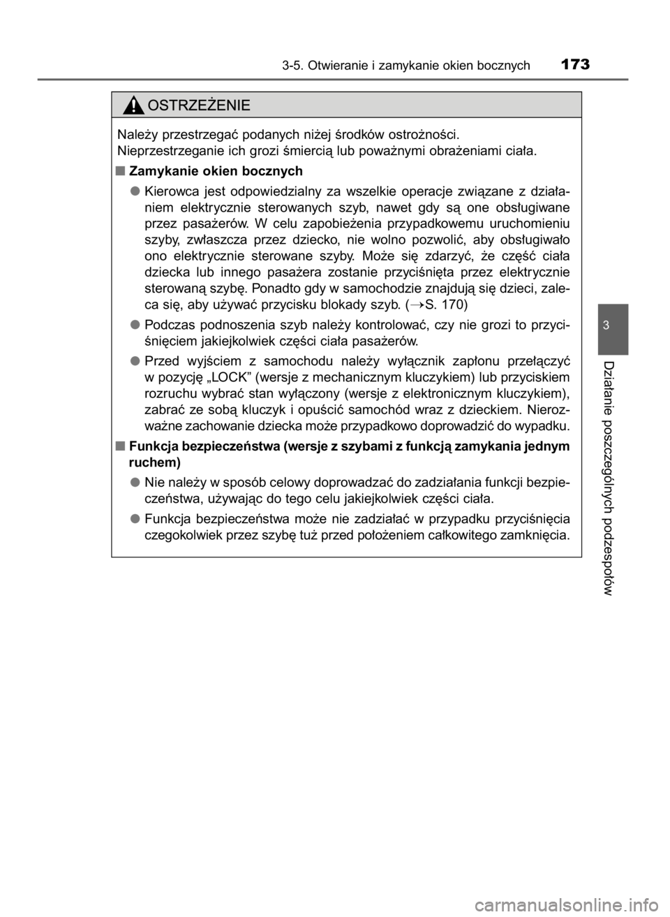 TOYOTA AURIS 2016  Instrukcja obsługi (in Polish) 3-5. Otwieranie i zamykanie okien bocznych173
3
Dzia∏anie poszczególnych podzespo∏ów
Nale˝y przestrzegaç podanych ni˝ej Êrodków ostro˝noÊci.
Nieprzestrzeganie ich grozi Êmiercià lub pow