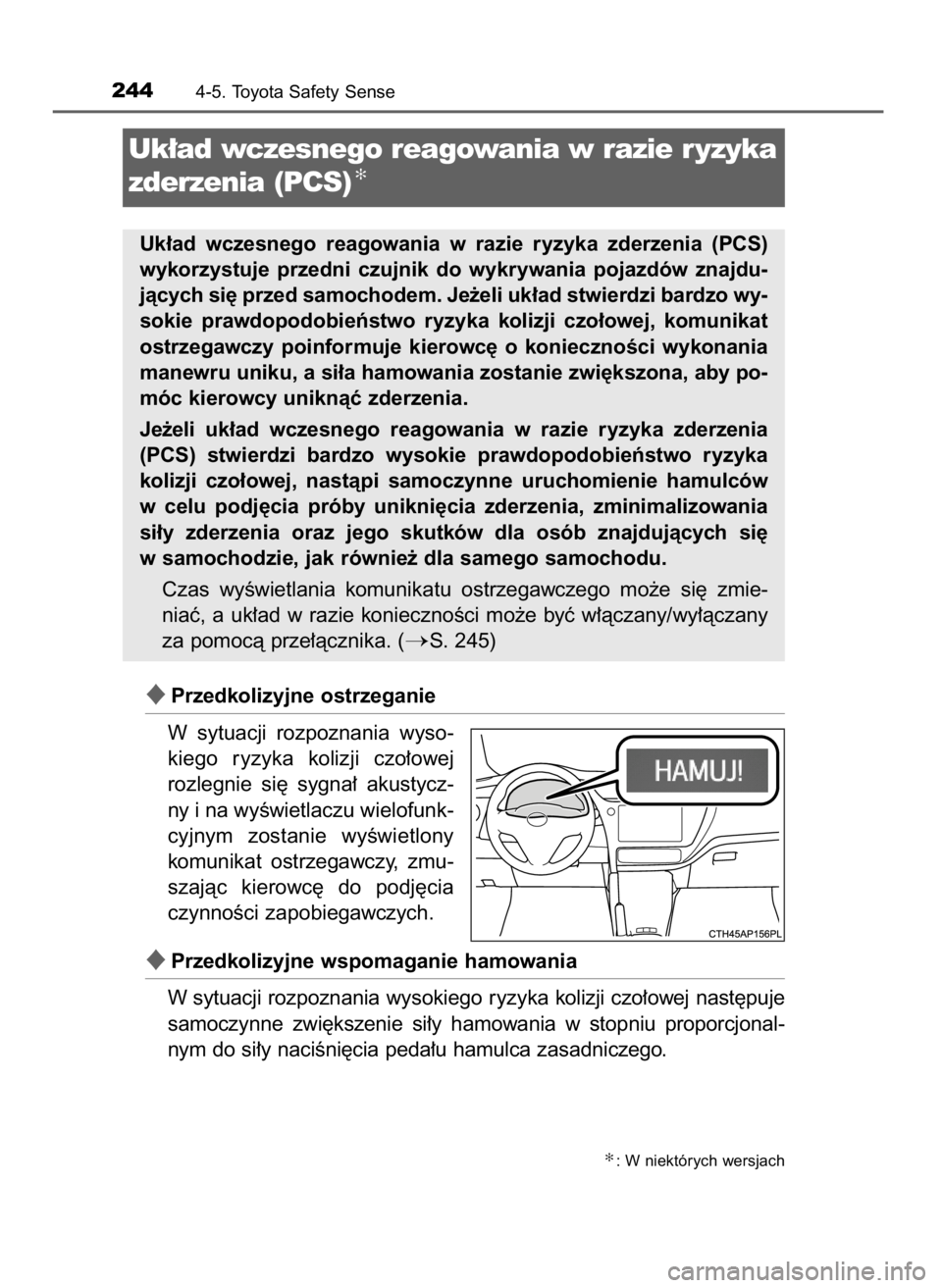 TOYOTA AURIS 2016  Instrukcja obsługi (in Polish) Przedkolizyjne ostrzeganie
W sytuacji  rozpoznania  wyso-
kiego  ryzyka  kolizji  czo∏owej
rozlegnie  si´  sygna∏  akustycz-
ny i na wyÊwietlaczu wielofunk-
cyjnym  zostanie  wyÊwietlony
komun