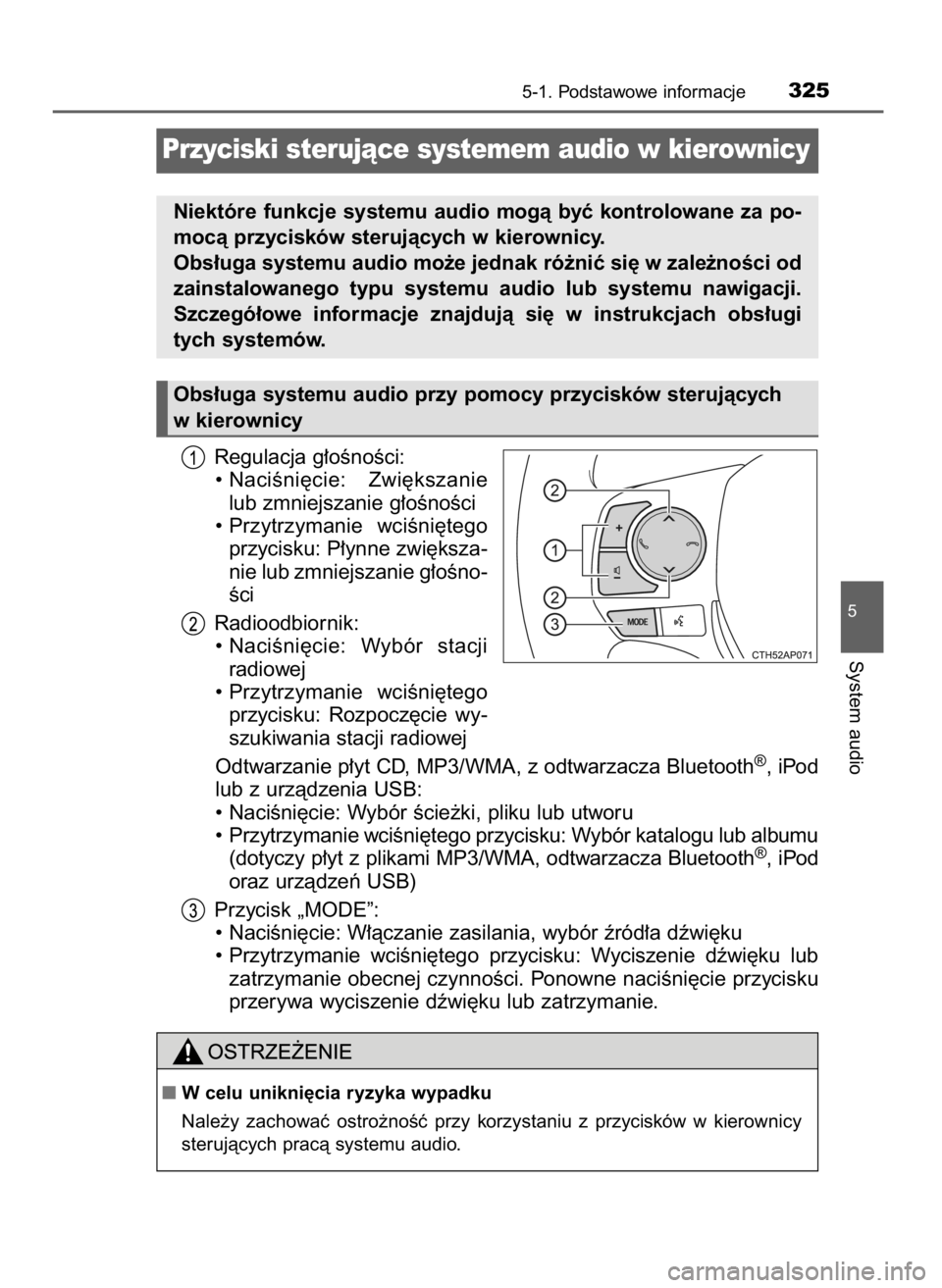 TOYOTA AURIS 2016  Instrukcja obsługi (in Polish) Regulacja g∏oÊnoÊci:
• NaciÊni´cie:  Zwi´kszanie
lub zmniejszanie g∏oÊnoÊci
• Przytrzymanie  wciÊni´tego
przycisku: P∏ynne zwi´ksza-
nie lub zmniejszanie g∏oÊno-
Êci
Radioodbio