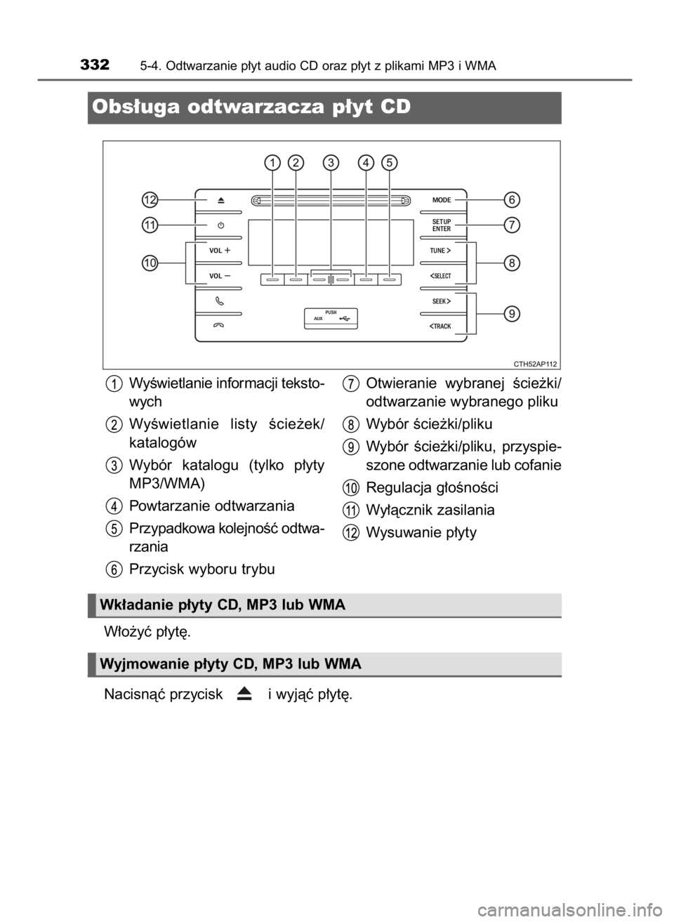 TOYOTA AURIS 2016  Instrukcja obsługi (in Polish) W∏o˝yç p∏yt´.
Nacisnàç przycisk  i wyjàç p∏yt´.
3325-4. Odtwarzanie p∏yt audio CD oraz p∏yt z plikami MP3 i WMA
Obs∏uga odtwarzacza p∏yt CD
WyÊwietlanie informacji teksto-
wych
