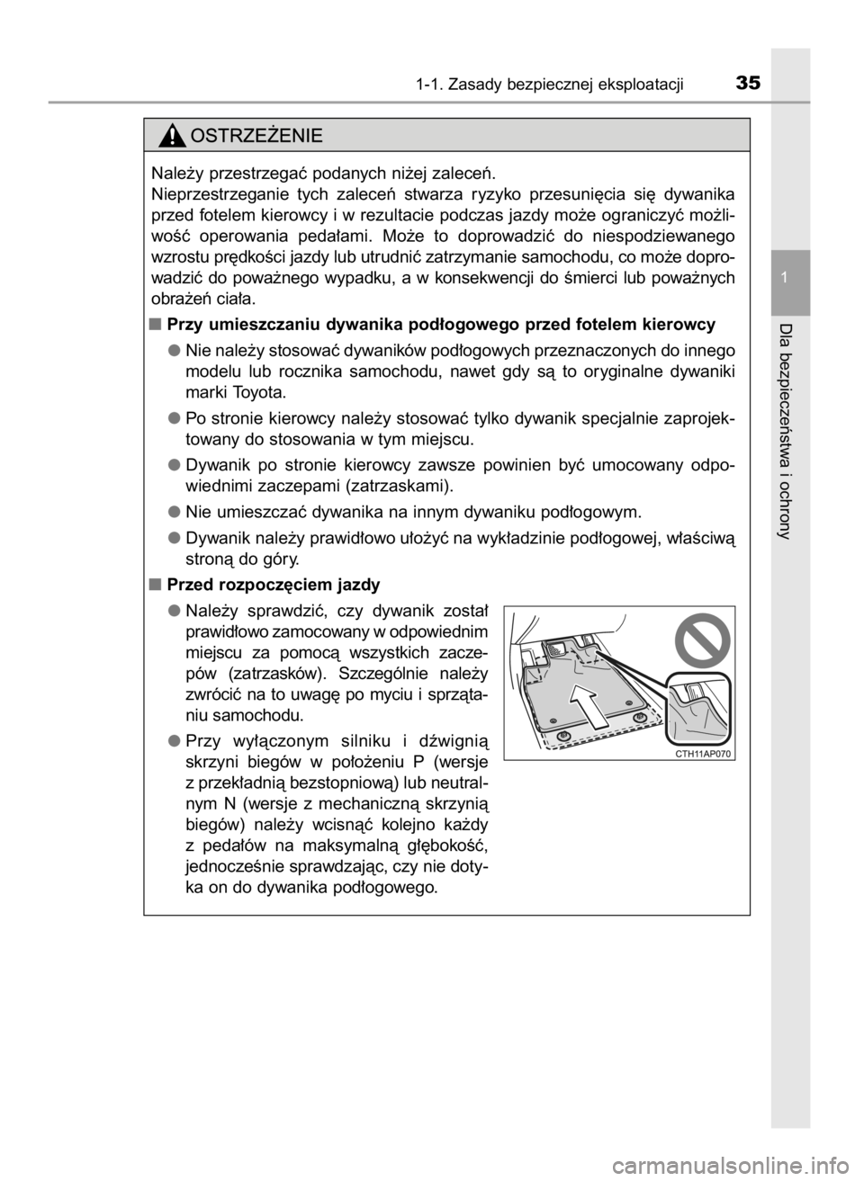 TOYOTA AURIS 2016  Instrukcja obsługi (in Polish) 1-1. Zasady bezpiecznej eksploatacji35
1
Dla bezpieczeƒstwa i ochrony
Nale˝y przestrzegaç podanych ni˝ej zaleceƒ.
Nieprzestrzeganie  tych  zaleceƒ  stwarza  ryzyko  przesuni´cia  si´  dywanika