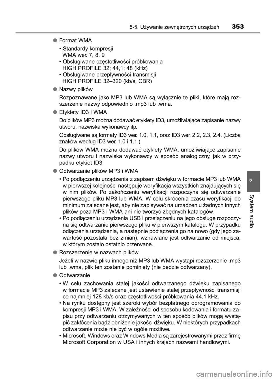 TOYOTA AURIS 2016  Instrukcja obsługi (in Polish) Format WMA
• Standardy kompresji
WMA wer. 7, 8, 9
• Obs∏ugiwane cz´stotliwoÊci próbkowania
HIGH PROFILE 32; 44,1; 48 (kHz)
• Obs∏ugiwane przep∏ywnoÊci transmisji
HIGH PROFILE 32–320 