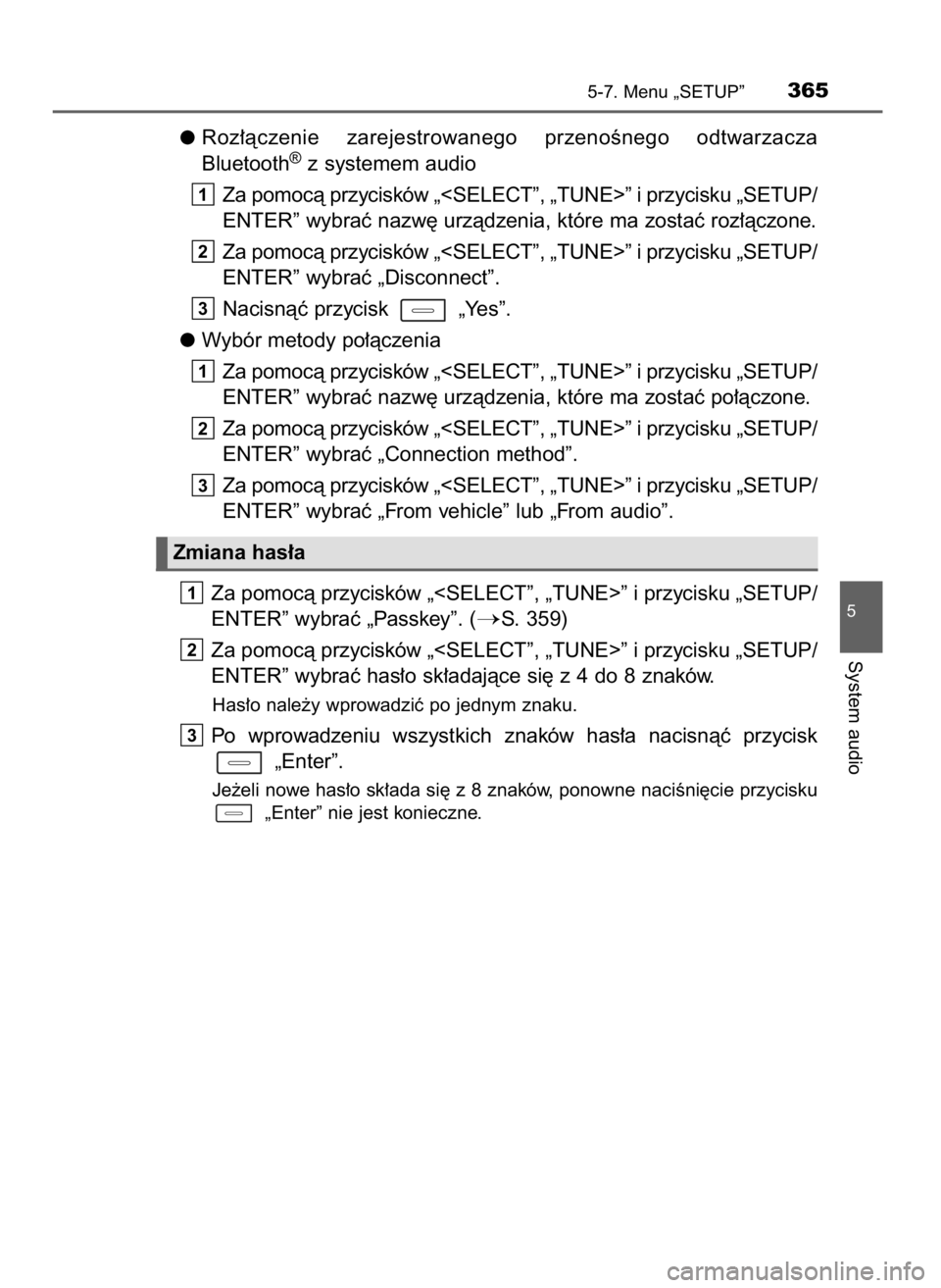 TOYOTA AURIS 2016  Instrukcja obsługi (in Polish) Roz∏àczenie  zarejestrowanego  przenoÊnego  odtwarzacza
Bluetooth®z systemem audio
Za pomocà przycisków „<SELECT”, „TUNE>” i przycisku „SETUP/
ENTER” wybraç nazw´ urzàdzenia, kt
