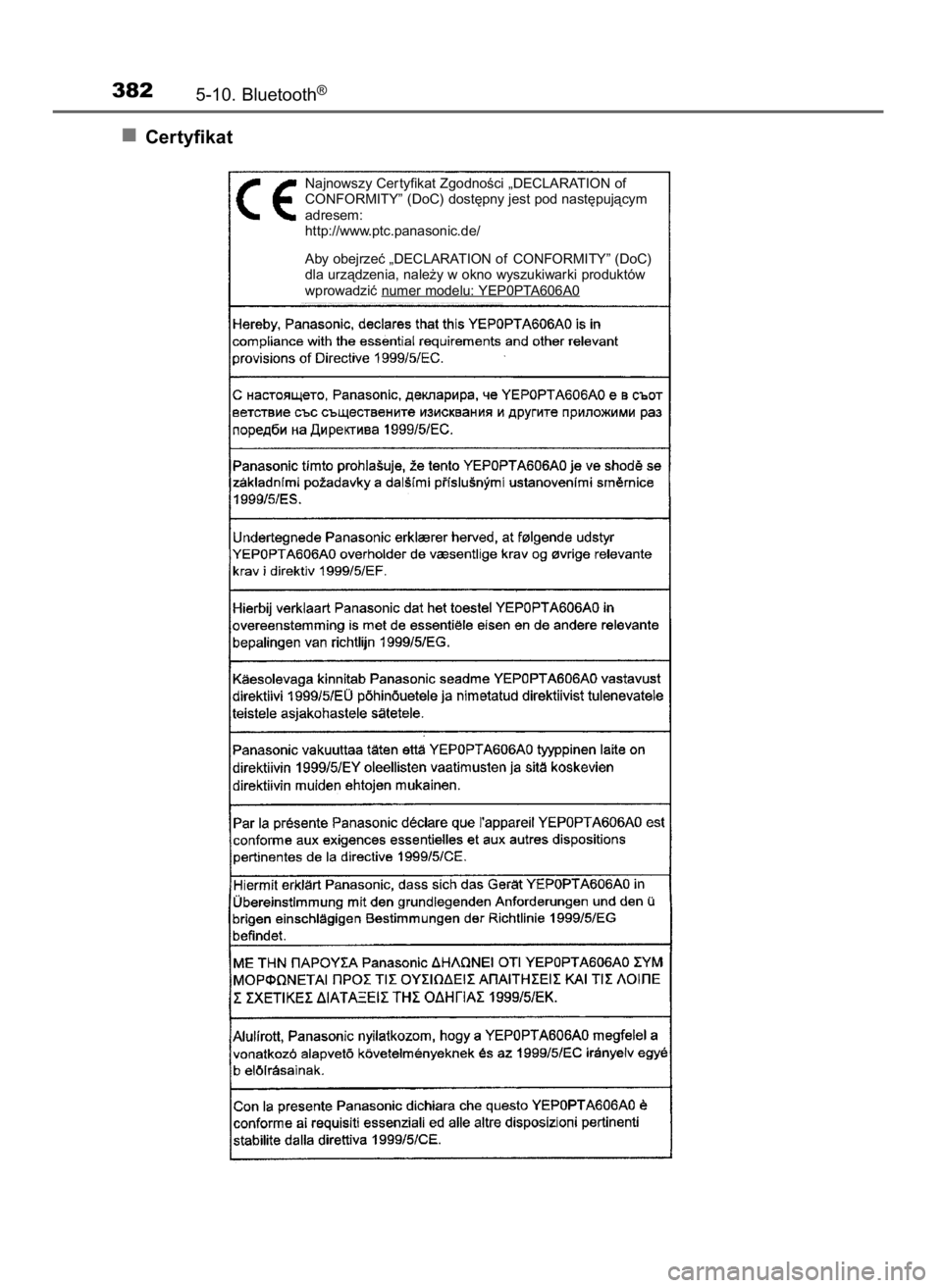 TOYOTA AURIS 2016  Instrukcja obsługi (in Polish) Certyfikat
3825-10. Bluetooth®
Najnowszy Cer tyfikat ZgodnoÊci „DECLARATION of
CONFORMITY” (DoC) dost´pny jest pod nast´pujàcym
adresem:
http://www.ptc.panasonic.de/
Aby obejrzeç „DECLARAT