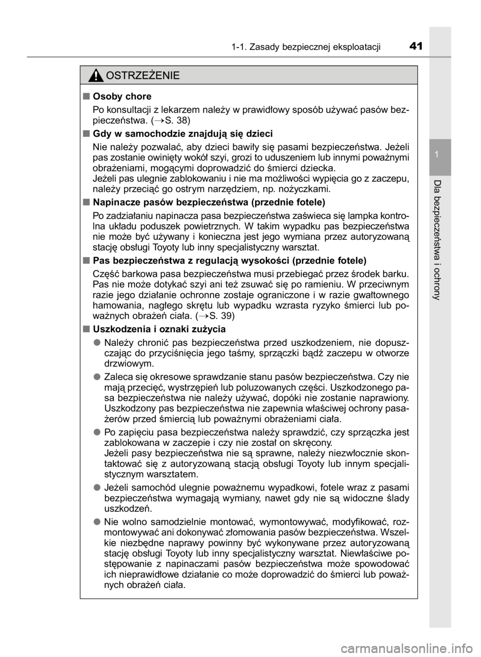 TOYOTA AURIS 2016  Instrukcja obsługi (in Polish) 1-1. Zasady bezpiecznej eksploatacji41
1
Dla bezpieczeƒstwa i ochrony
Osoby chore
Po konsultacji z lekarzem nale˝y w prawid∏owy sposób u˝ywaç pasów bez-
pieczeƒstwa. (
S. 38)
Gdy w samocho