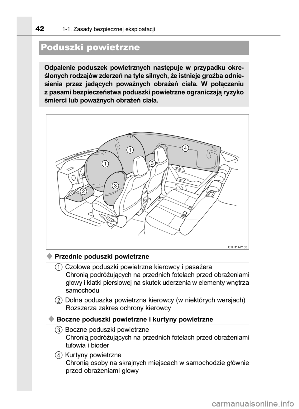 TOYOTA AURIS 2016  Instrukcja obsługi (in Polish) Przednie poduszki powietrzne
Czo∏owe poduszki powietrzne kierowcy i pasa˝era
Chronià podró˝ujàcych na przednich fotelach przed obra˝eniami
g∏owy i klatki piersiowej na skutek uderzenia w el