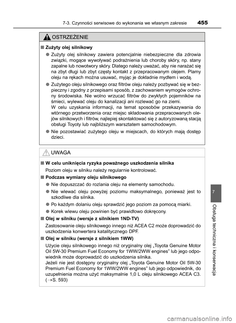 TOYOTA AURIS 2016  Instrukcja obsługi (in Polish) 7-3. CzynnoÊci serwisowe do wykonania we w∏asnym zakresie455
7
Obs∏uga techniczna i konserwacja
Zu˝yty olej silnikowy
Zu˝yty  olej  silnikowy  zawiera  potencjalnie  niebezpieczne  dla  zdrowi