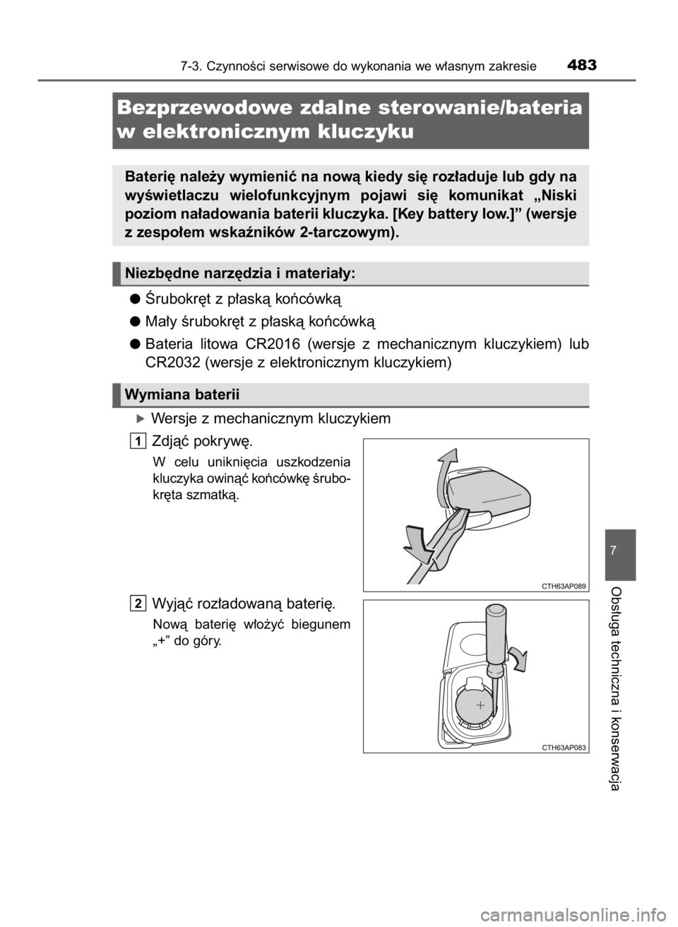 TOYOTA AURIS 2016 Instrukcja obsługi (in Polish) Ârubokr´t z p∏askà koƒcówkà
Ma∏y Êrubokr´t z p∏askà koƒcówkà
Bateria litowa CR2016 (wersje z mechanicznym kluczykiem) lub
CR2032 (wersje z elektronicznym kluczykiem)
óWersje z TOYOTA AURIS 2016 Instrukcja obsługi (in Polish) Ârubokr´t z p∏askà koƒcówkà
Ma∏y Êrubokr´t z p∏askà koƒcówkà
Bateria litowa CR2016 (wersje z mechanicznym kluczykiem) lub
CR2032 (wersje z elektronicznym kluczykiem)
óWersje z