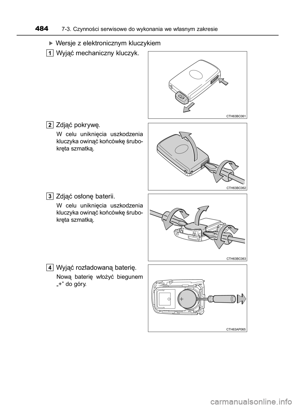 TOYOTA AURIS 2016  Instrukcja obsługi (in Polish) óWersje z elektronicznym kluczykiem
Wyjàç mechaniczny kluczyk.
Zdjàç pokryw´.
W celu  unikni´cia  uszkodzenia
kluczyka owinàç koƒcówk´ Êrubo-
kr´ta szmatkà.
Zdjàç os∏on´ baterii.
W