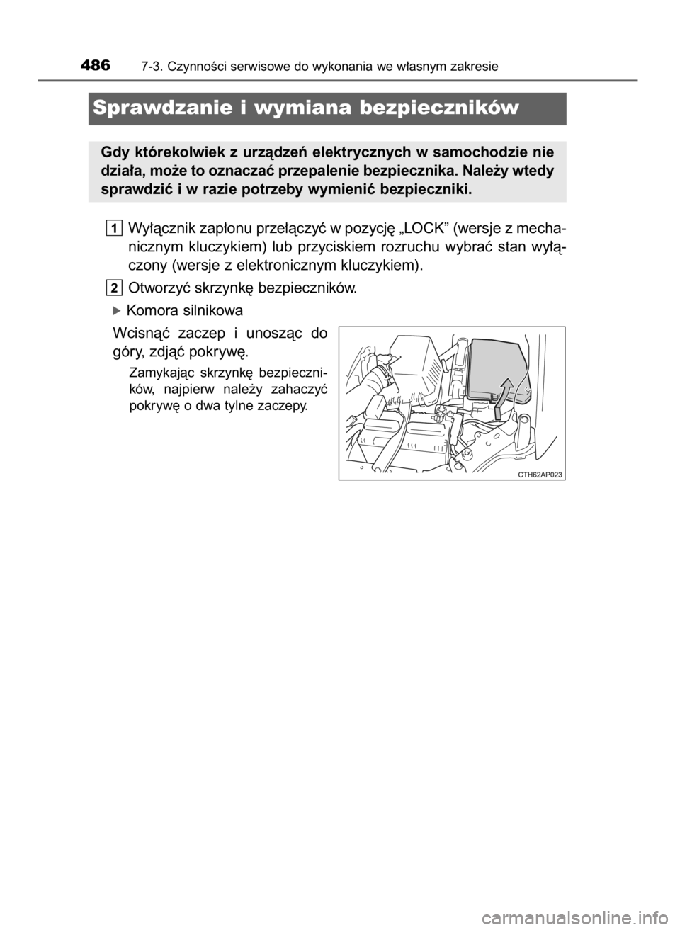 TOYOTA AURIS 2016  Instrukcja obsługi (in Polish) Wy∏àcznik zap∏onu prze∏àczyç w pozycj´ „LOCK” (wersje z mecha-
nicznym  kluczykiem)  lub  przyciskiem  rozruchu  wybraç  stan  wy∏à-
czony (wersje z elektronicznym kluczykiem).
Otwor