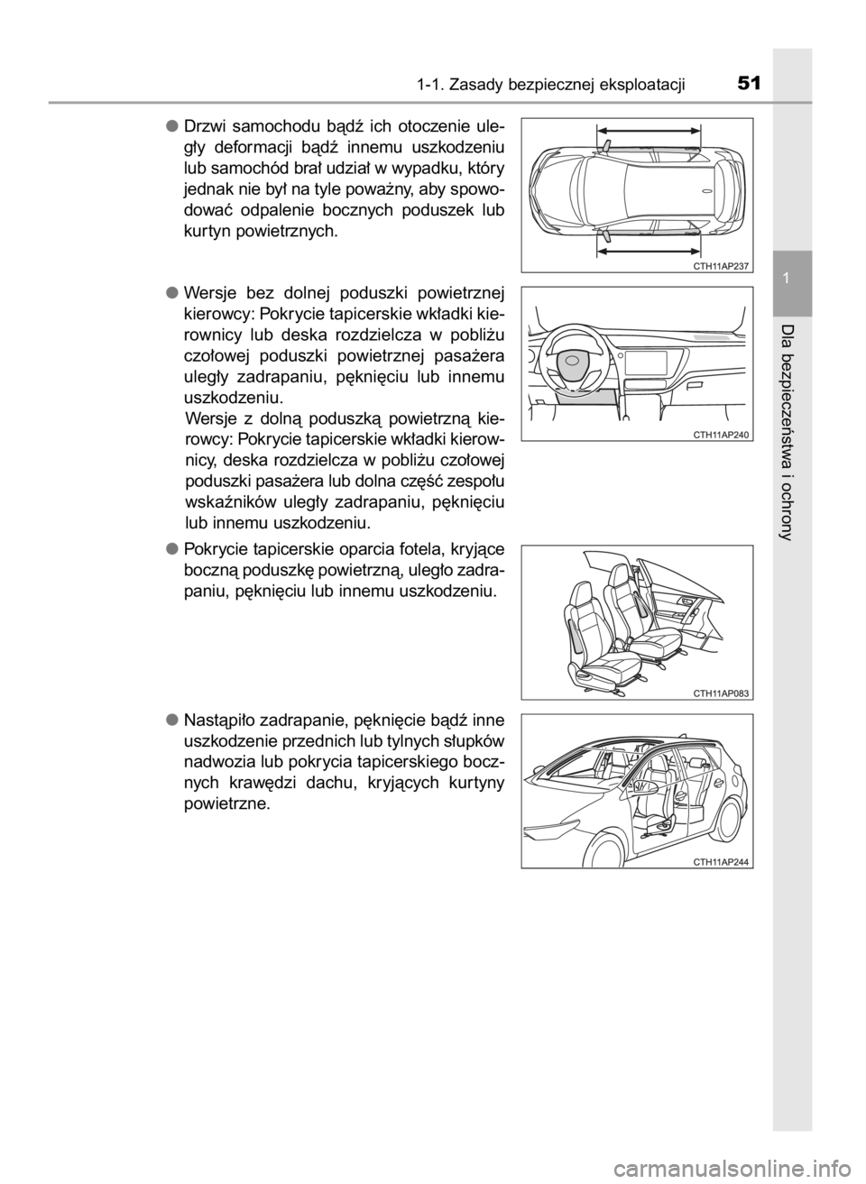 TOYOTA AURIS 2016 Instrukcja obsługi (in Polish) Drzwi samochodu bàdê ich otoczenie ule-
g∏y deformacji bàdê innemu uszkodzeniu
lub samochód bra∏ udzia∏ w wypadku, który
jednak nie by∏ na tyle powa˝ny, aby spowo-
dowaç odpa TOYOTA AURIS 2016 Instrukcja obsługi (in Polish) Drzwi samochodu bàdê ich otoczenie ule-
g∏y deformacji bàdê innemu uszkodzeniu
lub samochód bra∏ udzia∏ w wypadku, który
jednak nie by∏ na tyle powa˝ny, aby spowo-
dowaç odpa