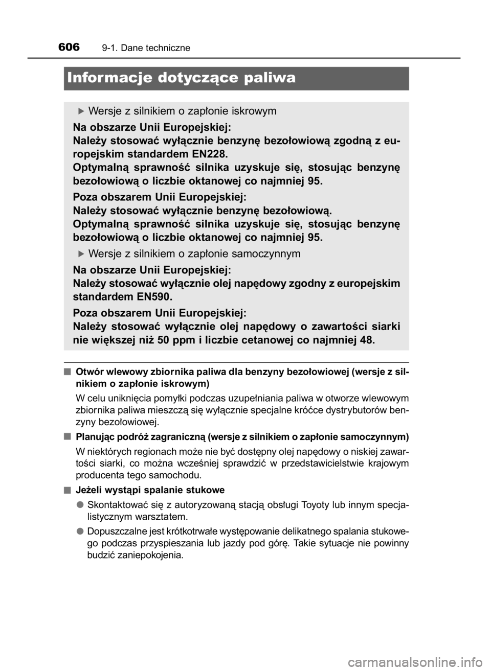 TOYOTA AURIS 2016  Instrukcja obsługi (in Polish) Otwór wlewowy zbiornika paliwa dla benzyny bezo∏owiowej (wersje z sil-
nikiem o zap∏onie iskrowym)
W celu unikni´cia pomy∏ki podczas uzupe∏niania paliwa w otworze wlewowym
zbiornika paliwa m