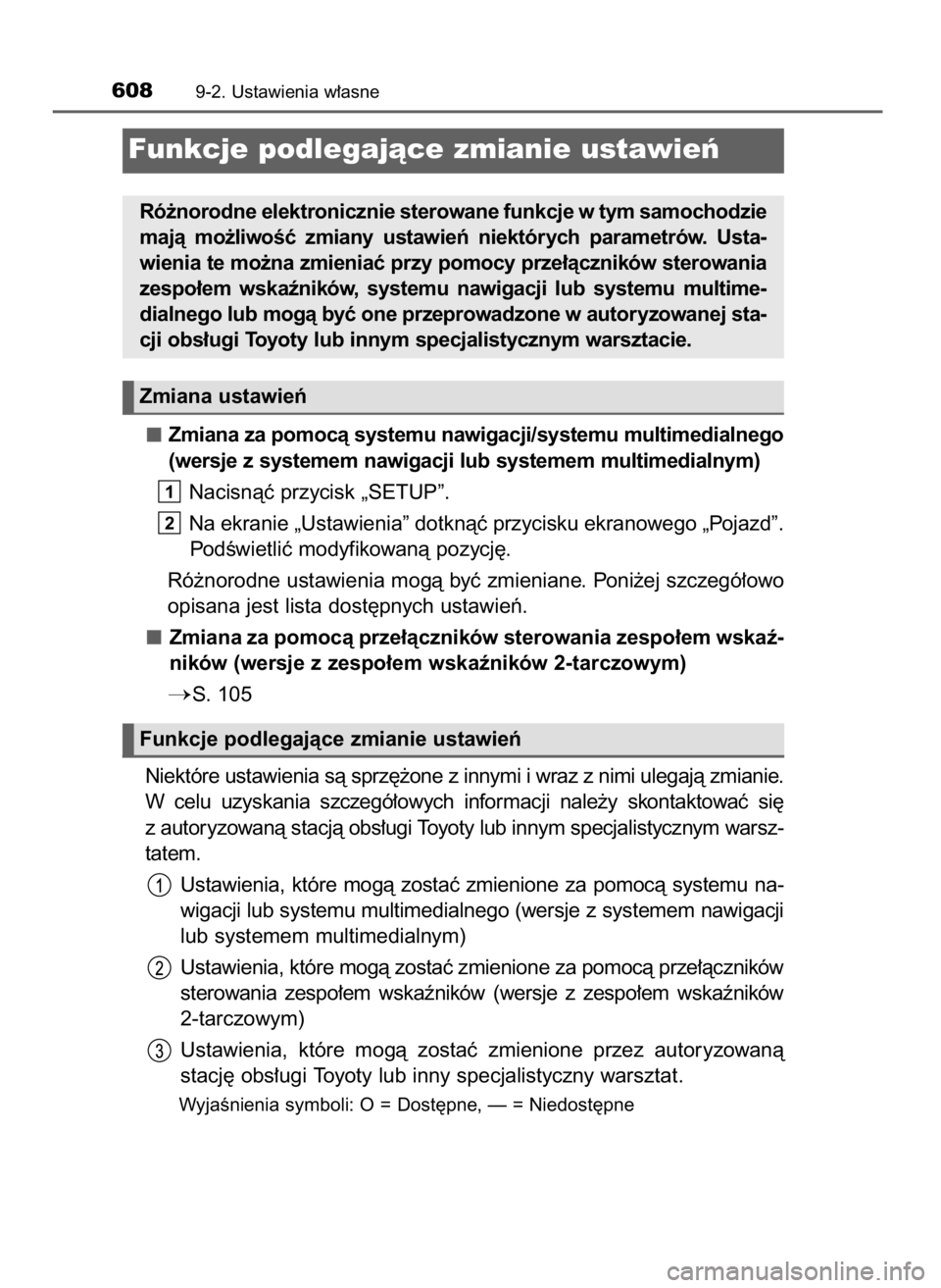 TOYOTA AURIS 2016  Instrukcja obsługi (in Polish) Zmiana za pomocà systemu nawigacji/systemu multimedialnego
(wersje z systemem nawigacji lub systemem multimedialnym)
Nacisnàç przycisk „SETUP”.
Na ekranie „Ustawienia” dotknàç przycisku e