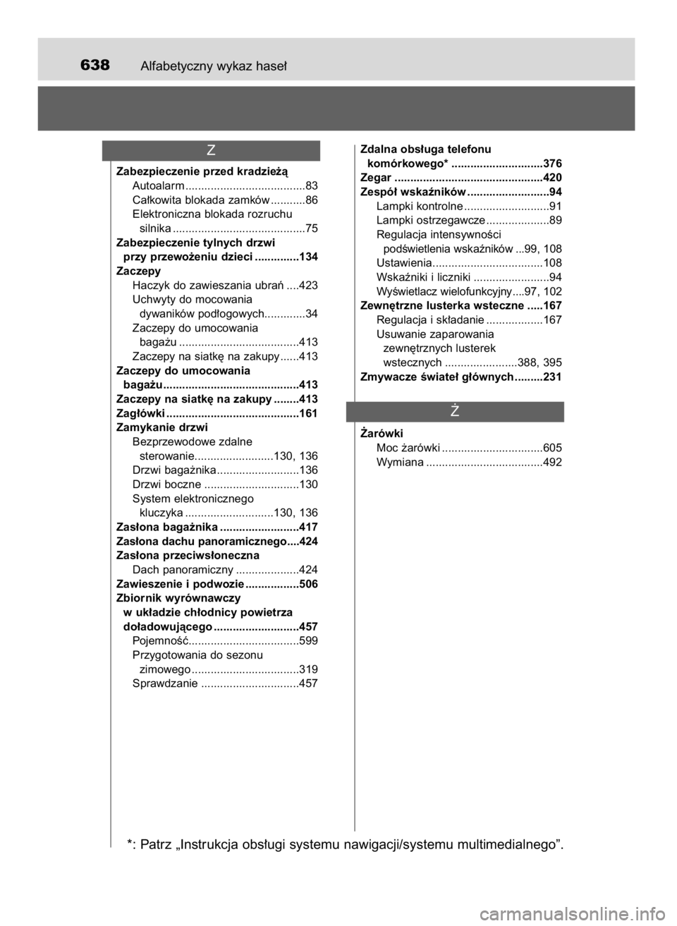 TOYOTA AURIS 2016  Instrukcja obsługi (in Polish) Alfabetyczny wykaz hase∏638
Zabezpieczenie przed kradzie˝à
Autoalarm ......................................83
Ca∏kowita blokada zamków ...........86
Elektroniczna blokada rozruchu 
silnika ....