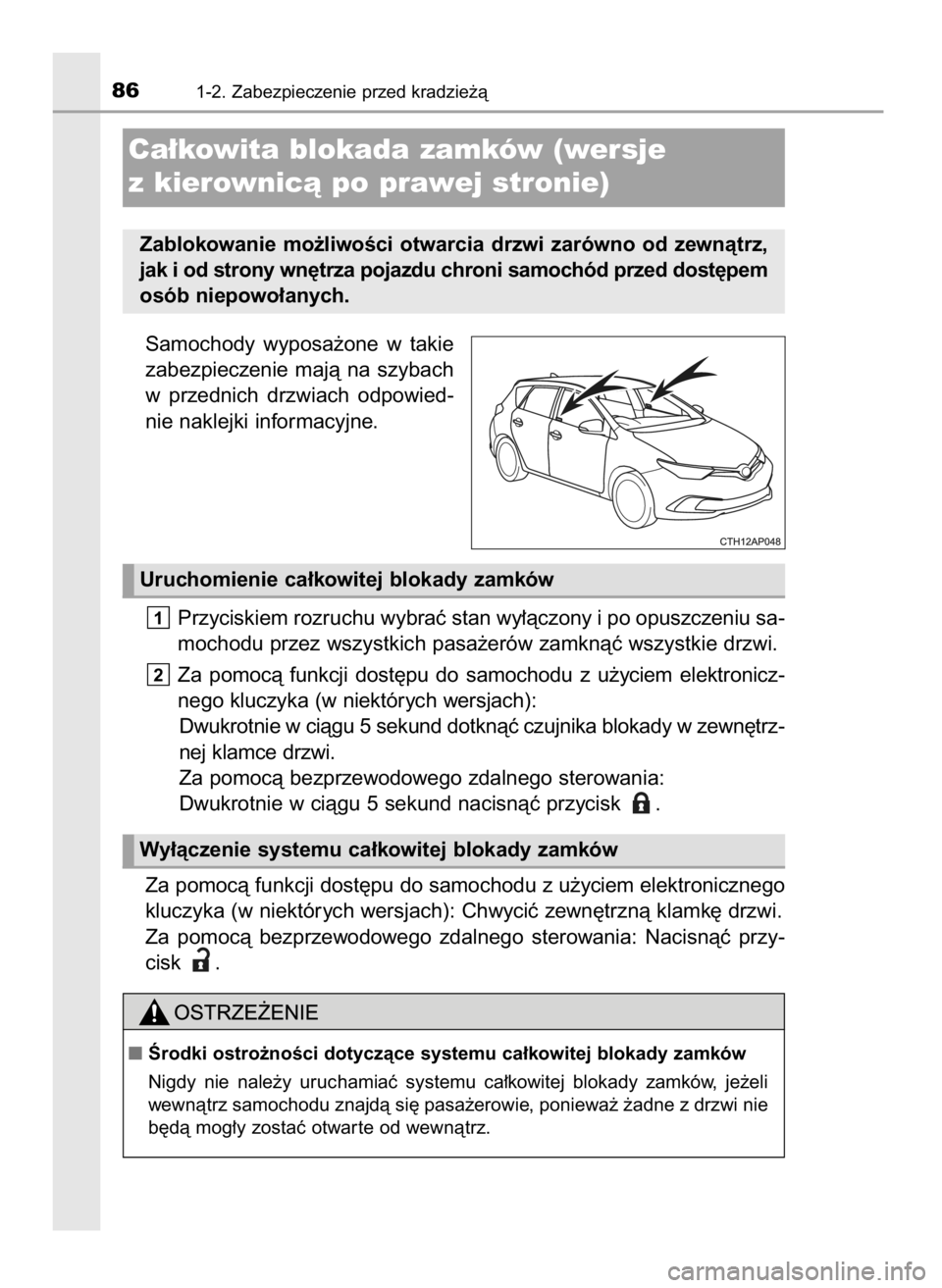 TOYOTA AURIS 2016  Instrukcja obsługi (in Polish) Samochody  wyposa˝one  w takie
zabezpieczenie  majà  na  szybach
w przednich  drzwiach  odpowied-
nie naklejki informacyjne.
Przyciskiem rozruchu wybraç stan wy∏àczony i po opuszczeniu sa-
mocho