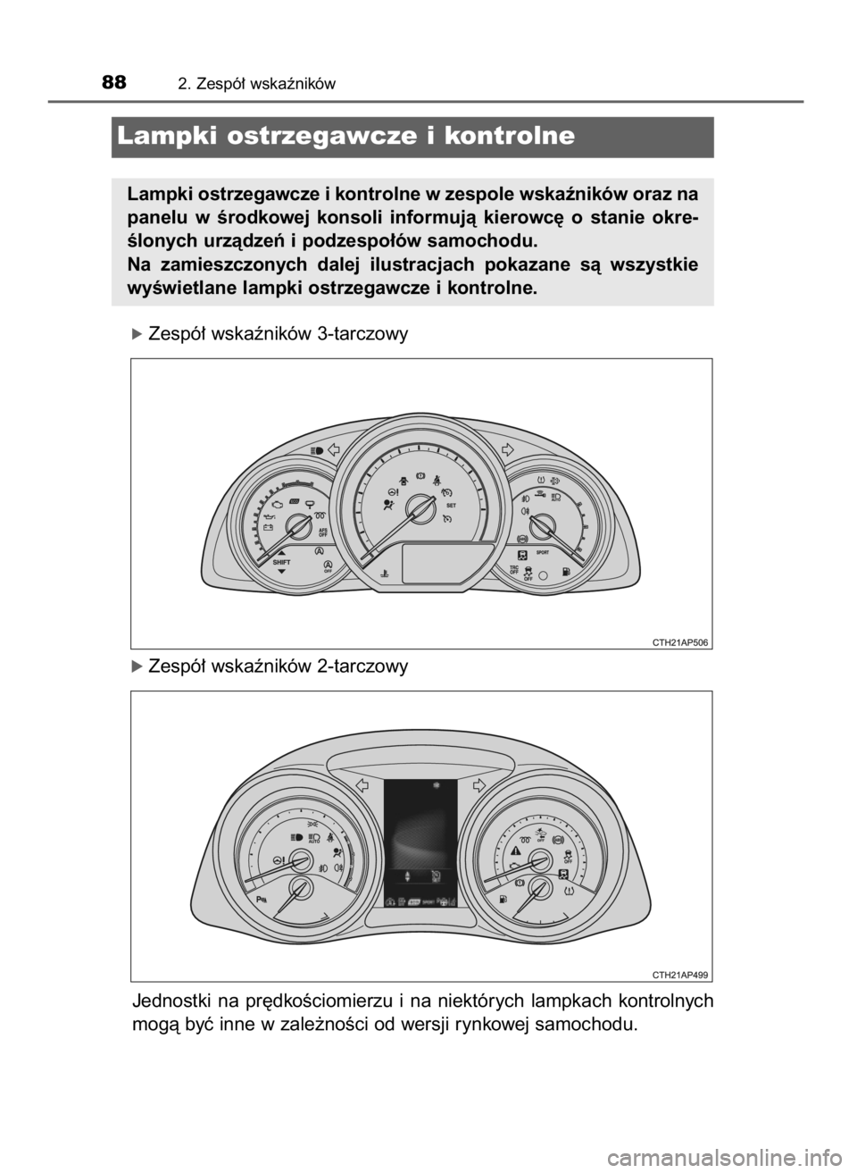 TOYOTA AURIS 2016  Instrukcja obsługi (in Polish) óZespó∏ wskaêników 3-tarczowy
óZespó∏ wskaêników 2-tarczowy
Jednostki  na  pr´dkoÊciomierzu  i na  niektórych  lampkach  kontrolnych
mogà byç inne w zale˝noÊci od wersji rynkowej sa