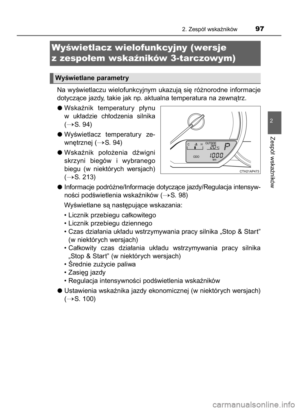 TOYOTA AURIS 2016  Instrukcja obsługi (in Polish) Na  wyÊwietlaczu  wielofunkcyjnym  ukazujà  si´  ró˝norodne  informacje
dotyczàce jazdy, takie jak np. aktualna temperatura na zewnàtrz.
Wskaênik  temperatury  p∏ynu
w uk∏adzie  ch∏odzen
